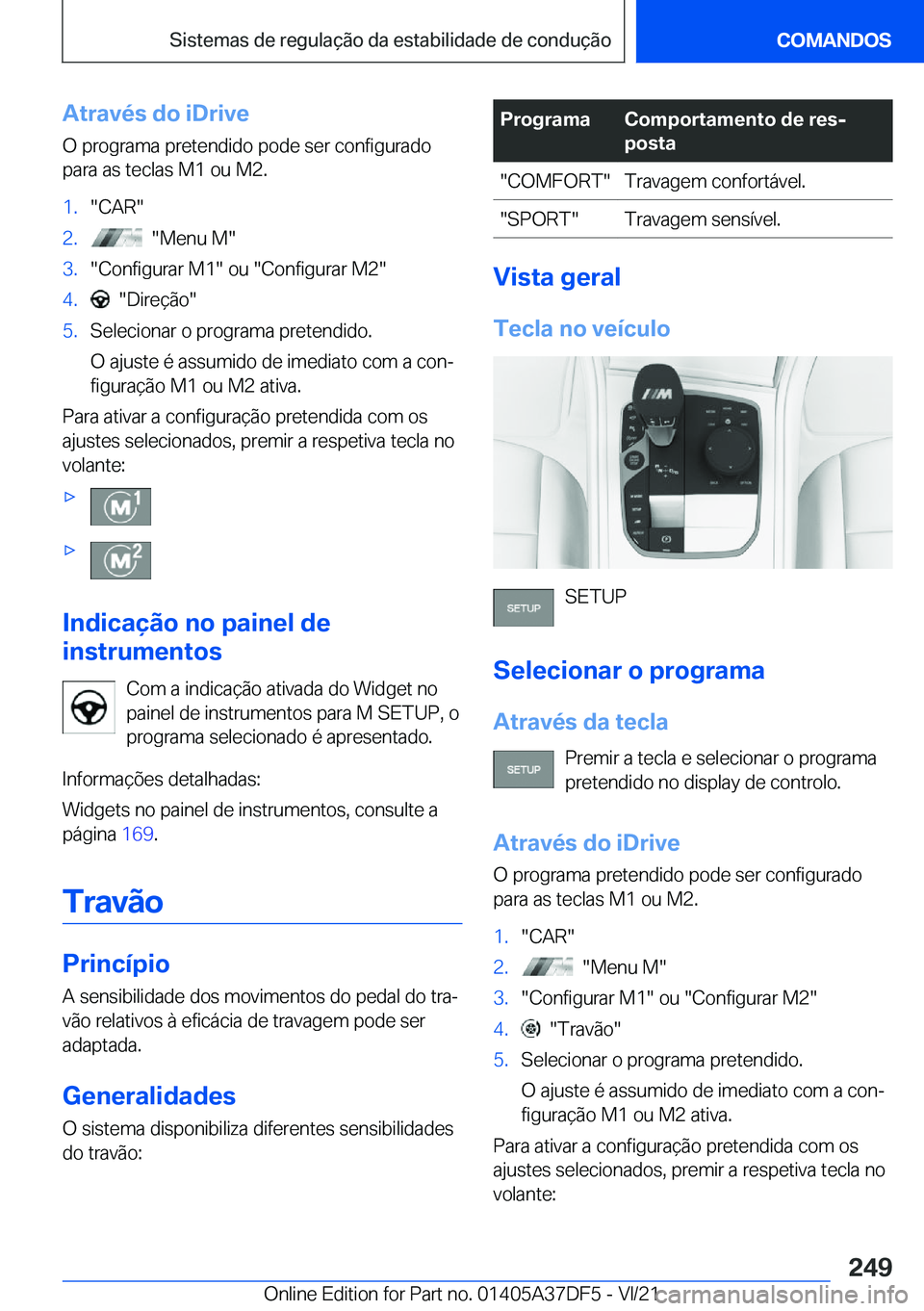 BMW M8 GRAN COUPE 2022  Manual do condutor (in Portuguese) �A�t�r�a�v�é�s��d�o��i�D�r�i�v�e
�O��p�r�o�g�r�a�m�a��p�r�e�t�e�n�d�i�d�o��p�o�d�e��s�e�r��c�o�n�f�i�g�u�r�a�d�o
�p�a�r�a��a�s��t�e�c�l�a�s��M�1��o�u��M�2�.�1�.��C�A�R��2�.����M�e�n�