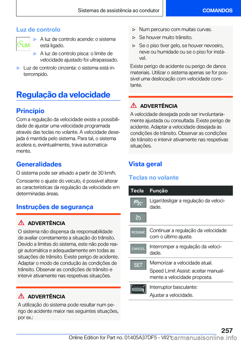 BMW M8 GRAN COUPE 2022  Manual do condutor (in Portuguese) �L�u�z��d�e��c�o�n�t�r�o�l�o'x�A��l�u�z��d�e��c�o�n�t�r�o�l�o��a�c�e�n�d�e�:��o��s�i�s�t�e�m�a
�e�s�t�á��l�i�g�a�d�o�.'x�A��l�u�z��d�e��c�o�n�t�r�o�l�o��p�i�s�c�a�:��o��l�i�m�i