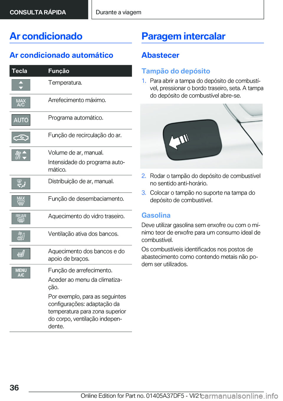 BMW M8 GRAN COUPE 2022  Manual do condutor (in Portuguese) �A�r��c�o�n�d�i�c�i�o�n�a�d�o
�A�r��c�o�n�d�i�c�i�o�n�a�d�o��a�u�t�o�m�á�t�i�c�o
�T�e�c�l�a�F�u�n�