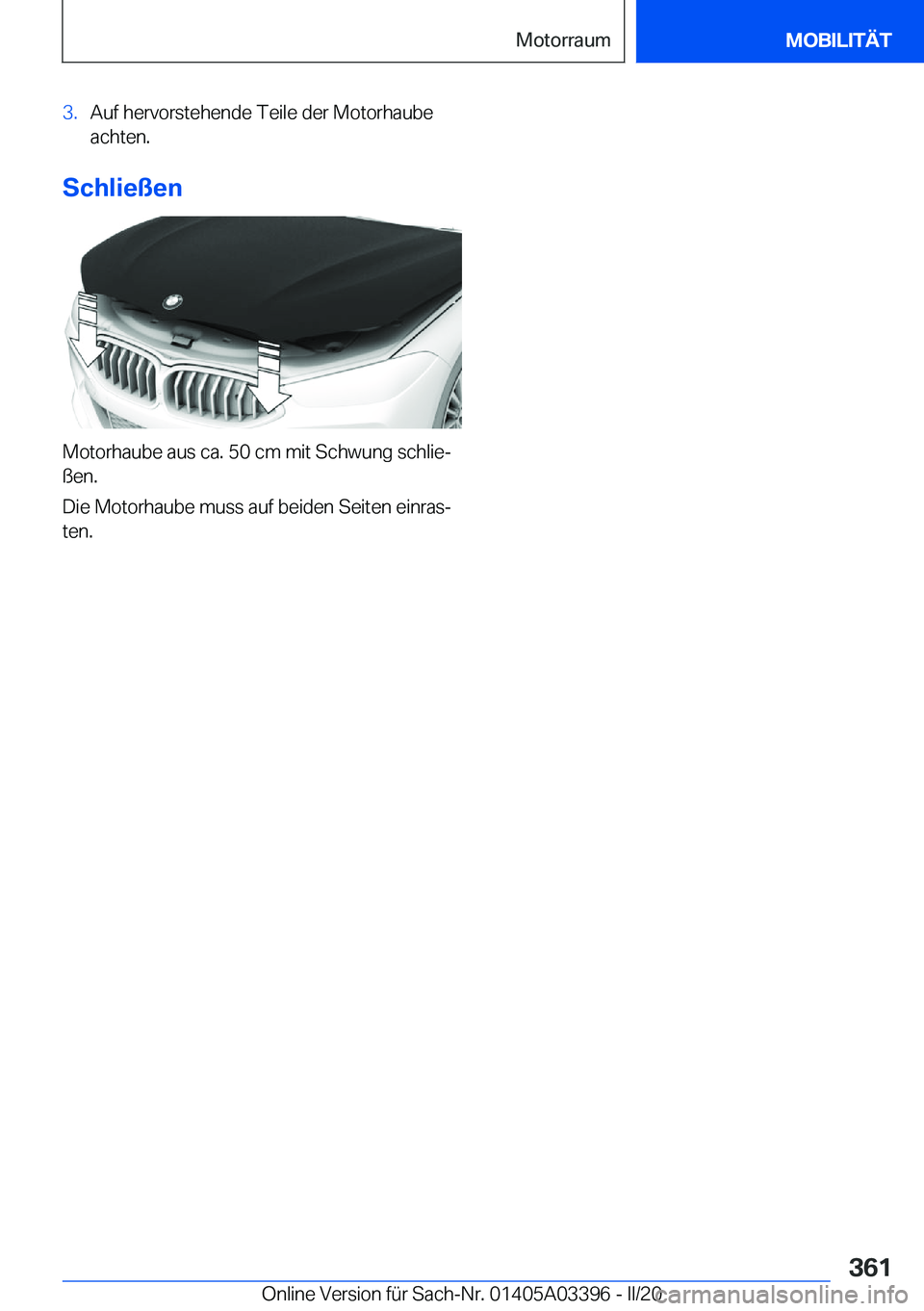 BMW M8 GRAN COUPE 2020  Betriebsanleitungen (in German) �3�.�A�u�f��h�e�r�v�o�r�s�t�e�h�e�n�d�e��T�e�i�l�e��d�e�r��M�o�t�o�r�h�a�u�b�e
�a�c�h�t�e�n�.
�S�c�h�l�i�e�