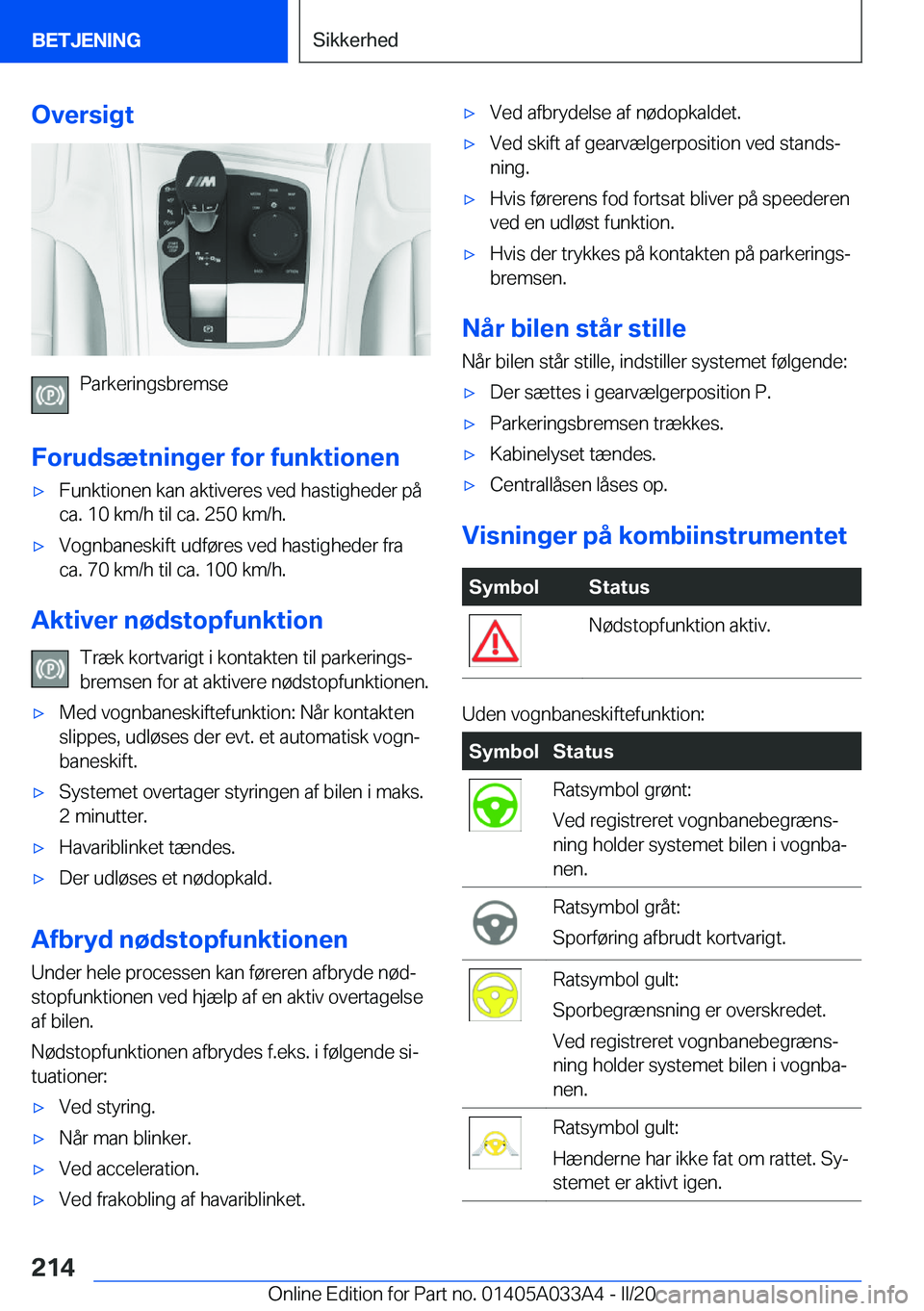 BMW M8 GRAN COUPE 2020  InstruktionsbØger (in Danish) �O�v�e�r�s�i�g�t
�P�a�r�k�e�r�i�n�g�s�b�r�e�m�s�e
�F�o�r�u�d�s�æ�t�n�i�n�g�e�r��f�o�r��f�u�n�k�t�i�o�n�e�n
'x�F�u�n�k�t�i�o�n�e�n��k�a�n��a�k�t�i�v�e�r�e�s��v�e�d��h�a�s�t�i�g�h�e�d�e�r��p