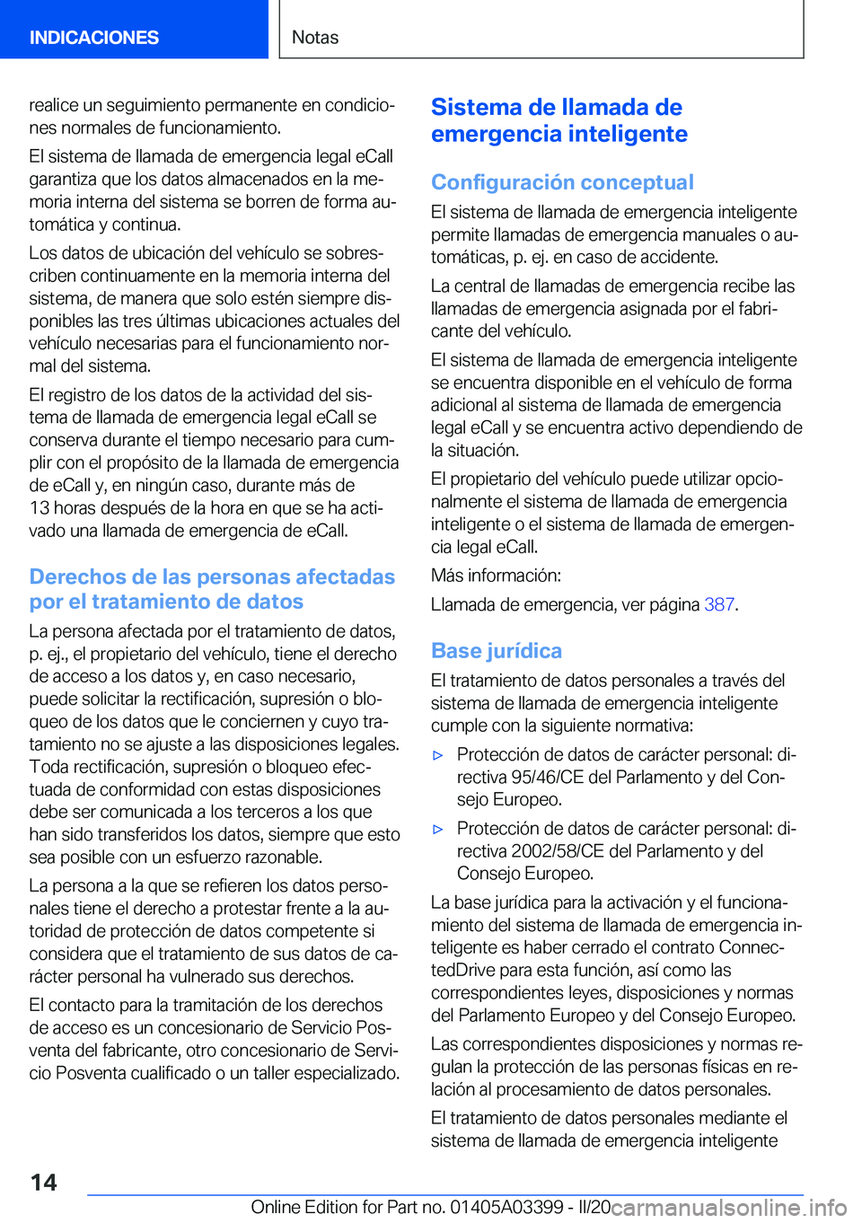 BMW M8 GRAN COUPE 2020  Manuales de Empleo (in Spanish) �r�e�a�l�i�c�e��u�n��s�e�g�u�i�m�i�e�n�t�o��p�e�r�m�a�n�e�n�t�e��e�n��c�o�n�d�i�c�i�oª�n�e�s��n�o�r�m�a�l�e�s��d�e��f�u�n�c�i�o�n�a�m�i�e�n�t�o�.
�E�l��s�i�s�t�e�m�a��d�e��l�l�a�m�a�d�a�