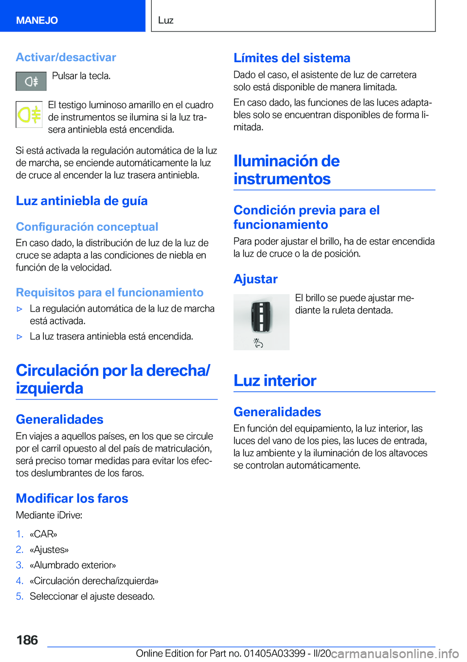 BMW M8 GRAN COUPE 2020  Manuales de Empleo (in Spanish) �A�c�t�i�v�a�r�/�d�e�s�a�c�t�i�v�a�r�P�u�l�s�a�r��l�a��t�e�c�l�a�.
�E�l��t�e�s�t�i�g�o��l�u�m�i�n�o�s�o��a�m�a�r�i�l�l�o��e�n��e�l��c�u�a�d�r�o
�d�e��i�n�s�t�r�u�m�e�n�t�o�s��s�e��i�l�u�m�i
