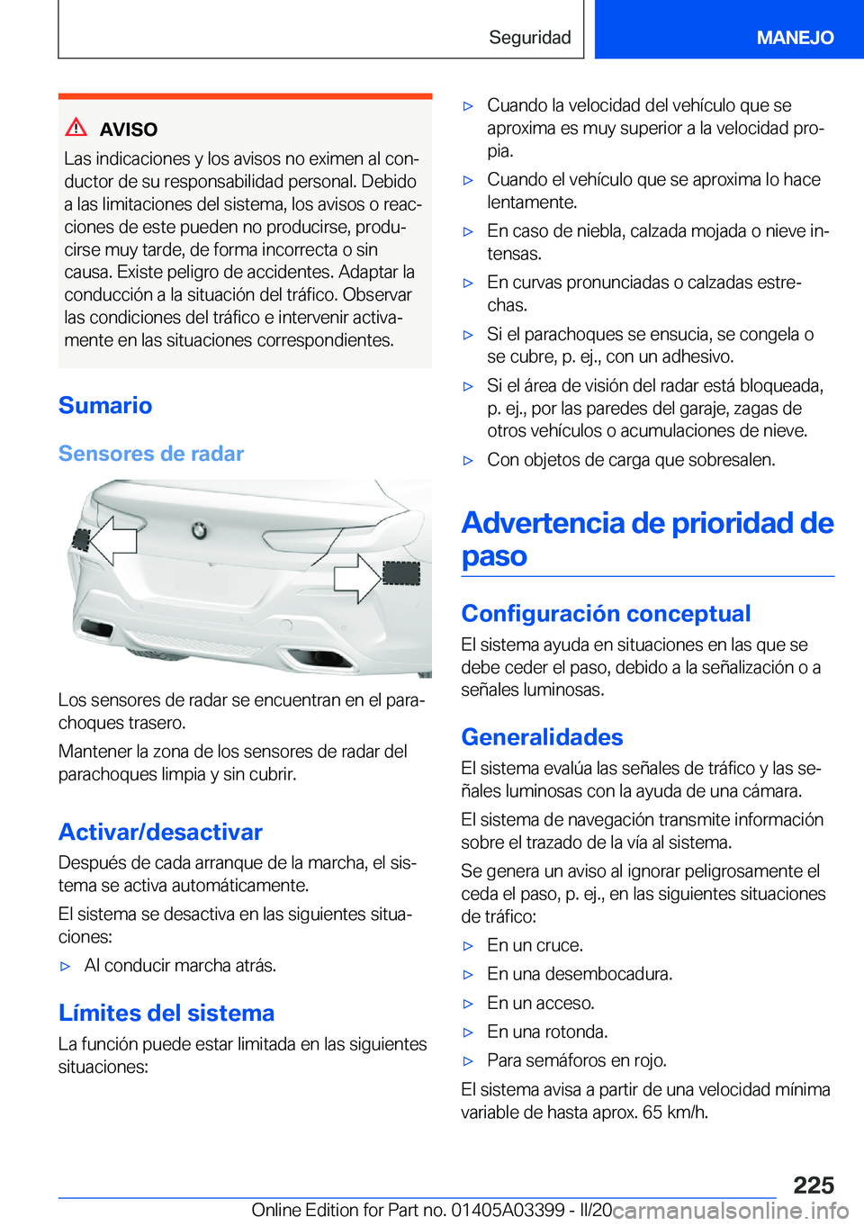 BMW M8 GRAN COUPE 2020  Manuales de Empleo (in Spanish) �A�V�I�S�O
�L�a�s��i�n�d�i�c�a�c�i�o�n�e�s��y��l�o�s��a�v�i�s�o�s��n�o��e�x�i�m�e�n��a�l��c�o�nª
�d�u�c�t�o�r��d�e��s�u��r�e�s�p�o�n�s�a�b�i�l�i�d�a�d��p�e�r�s�o�n�a�l�.��D�e�b�i�d�o �a