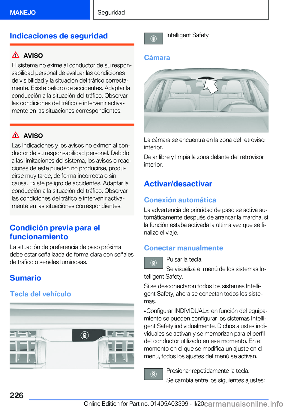 BMW M8 GRAN COUPE 2020  Manuales de Empleo (in Spanish) �I�n�d�i�c�a�c�i�o�n�e�s��d�e��s�e�g�u�r�i�d�a�d
�A�V�I�S�O
�E�l��s�i�s�t�e�m�a��n�o��e�x�i�m�e��a�l��c�o�n�d�u�c�t�o�r��d�e��s�u��r�e�s�p�o�nª
�s�a�b�i�l�i�d�a�d��p�e�r�s�o�n�a�l��d�e�