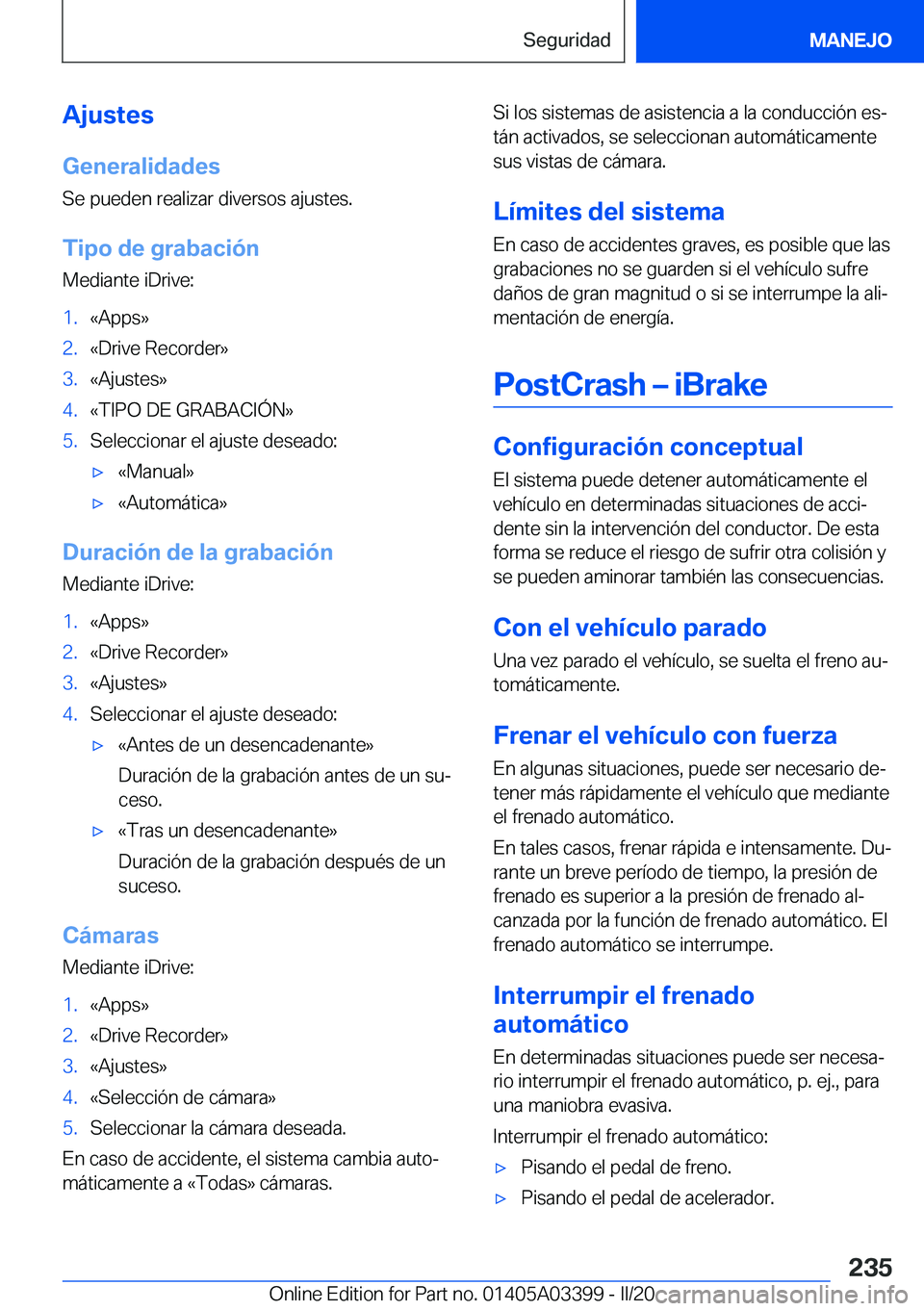 BMW M8 GRAN COUPE 2020  Manuales de Empleo (in Spanish) �A�j�u�s�t�e�s�G�e�n�e�r�a�l�i�d�a�d�e�s
�S�e��p�u�e�d�e�n��r�e�a�l�i�z�a�r��d�i�v�e�r�s�o�s��a�j�u�s�t�e�s�.
�T�i�p�o��d�e��g�r�a�b�a�c�i�