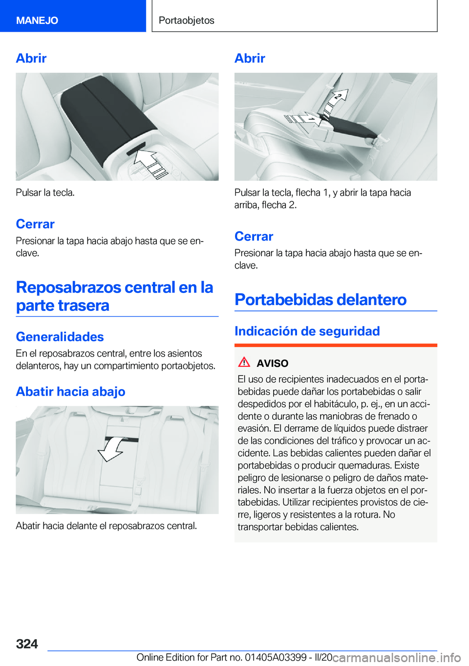 BMW M8 GRAN COUPE 2020  Manuales de Empleo (in Spanish) �A�b�r�i�r
�P�u�l�s�a�r��l�a��t�e�c�l�a�.
�C�e�r�r�a�r �P�r�e�s�i�o�n�a�r��l�a��t�a�p�a��h�a�c�i�a��a�b�a�j�o��h�a�s�t�a��q�u�e��s�e��e�nª
�c�l�a�v�e�.
�R�e�p�o�s�a�b�r�a�z�o�s��c�e�n�t�r