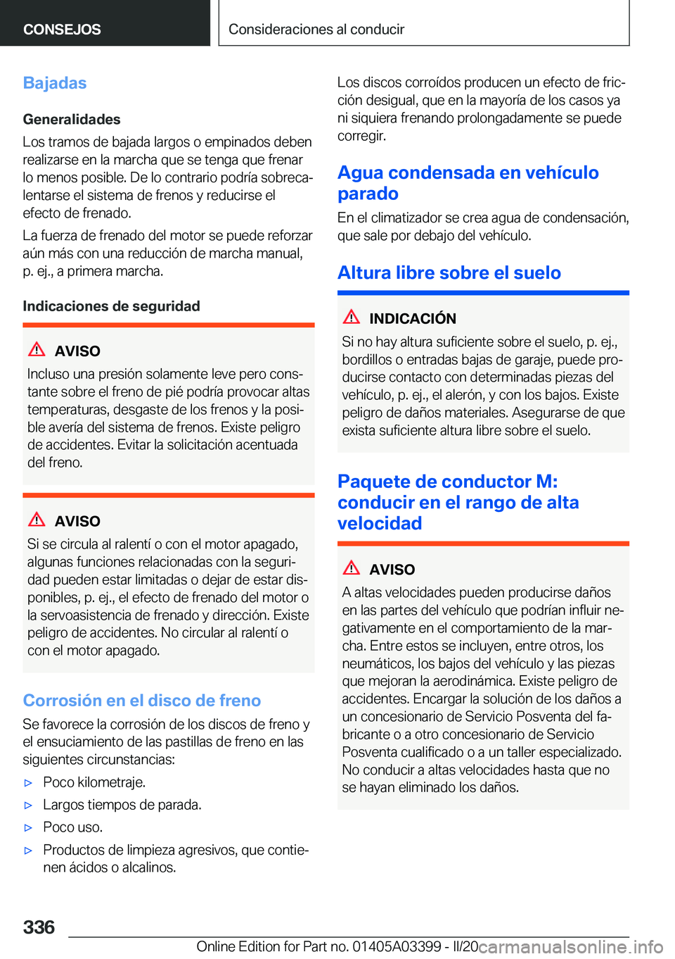 BMW M8 GRAN COUPE 2020  Manuales de Empleo (in Spanish) �B�a�j�a�d�a�s�G�e�n�e�r�a�l�i�d�a�d�e�s
�L�o�s��t�r�a�m�o�s��d�e��b�a�j�a�d�a��l�a�r�g�o�s��o��e�m�p�i�n�a�d�o�s��d�e�b�e�n �r�e�a�l�i�z�a�r�s�e��e�n��l�a��m�a�r�c�h�a��q�u�e��s�e��t�e�n