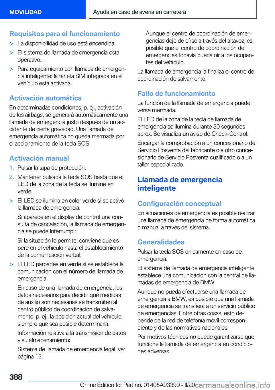 BMW M8 GRAN COUPE 2020  Manuales de Empleo (in Spanish) �R�e�q�u�i�s�i�t�o�s��p�a�r�a��e�l��f�u�n�c�i�o�n�a�m�i�e�n�t�o'x�L�a��d�i�s�p�o�n�i�b�i�l�i�d�a�d��d�e��u�s�o��e�s�t�