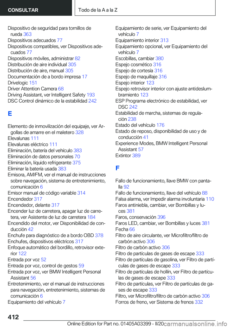 BMW M8 GRAN COUPE 2020  Manuales de Empleo (in Spanish) �D�i�s�p�o�s�i�t�i�v�o��d�e��s�e�g�u�r�i�d�a�d��p�a�r�a��t�o�r�n�i�l�l�o�s��d�e�r�u�e�d�a� �3�6�3�
�D�i�s�p�o�s�i�t�i�v�o�s��a�d�e�c�u�a�d�o�s� �7�7�
�D�i�s�p�o�s�i�t�i�v�o�s��c�o�m�p�a�t�i