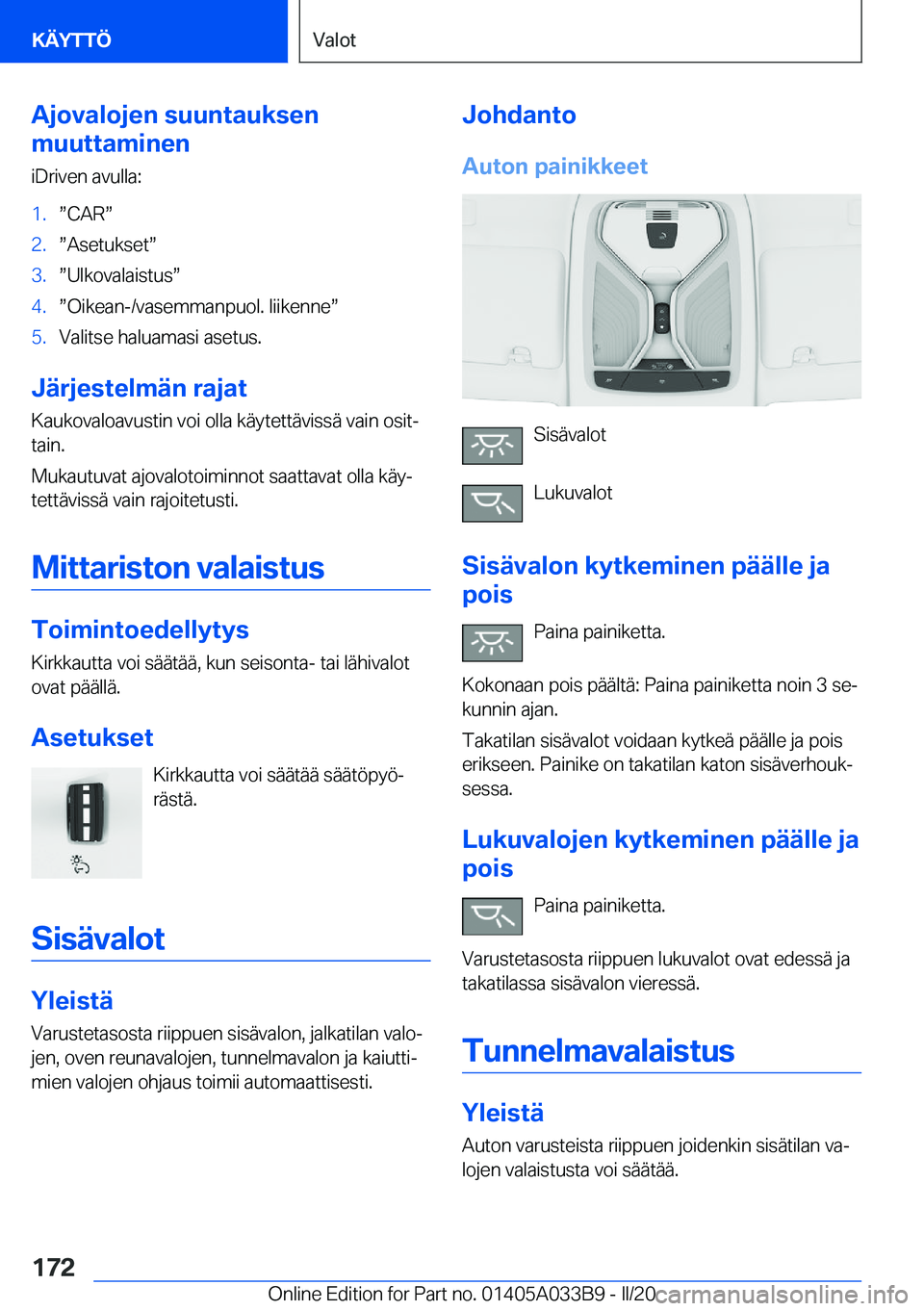 BMW M8 GRAN COUPE 2020  Omistajan Käsikirja (in Finnish) �A�j�o�v�a�l�o�j�e�n��s�u�u�n�t�a�u�k�s�e�n
�m�u�u�t�t�a�m�i�n�e�n
�i�D�r�i�v�e�n��a�v�u�l�l�a�:�1�.w�C�A�Rw�2�.w�A�s�e�t�u�k�s�e�tw�3�.w�U�l�k�o�v�a�l�a�i�s�t�u�sw�4�.w�O�i�k�e�a�n�-�/�v�a�s