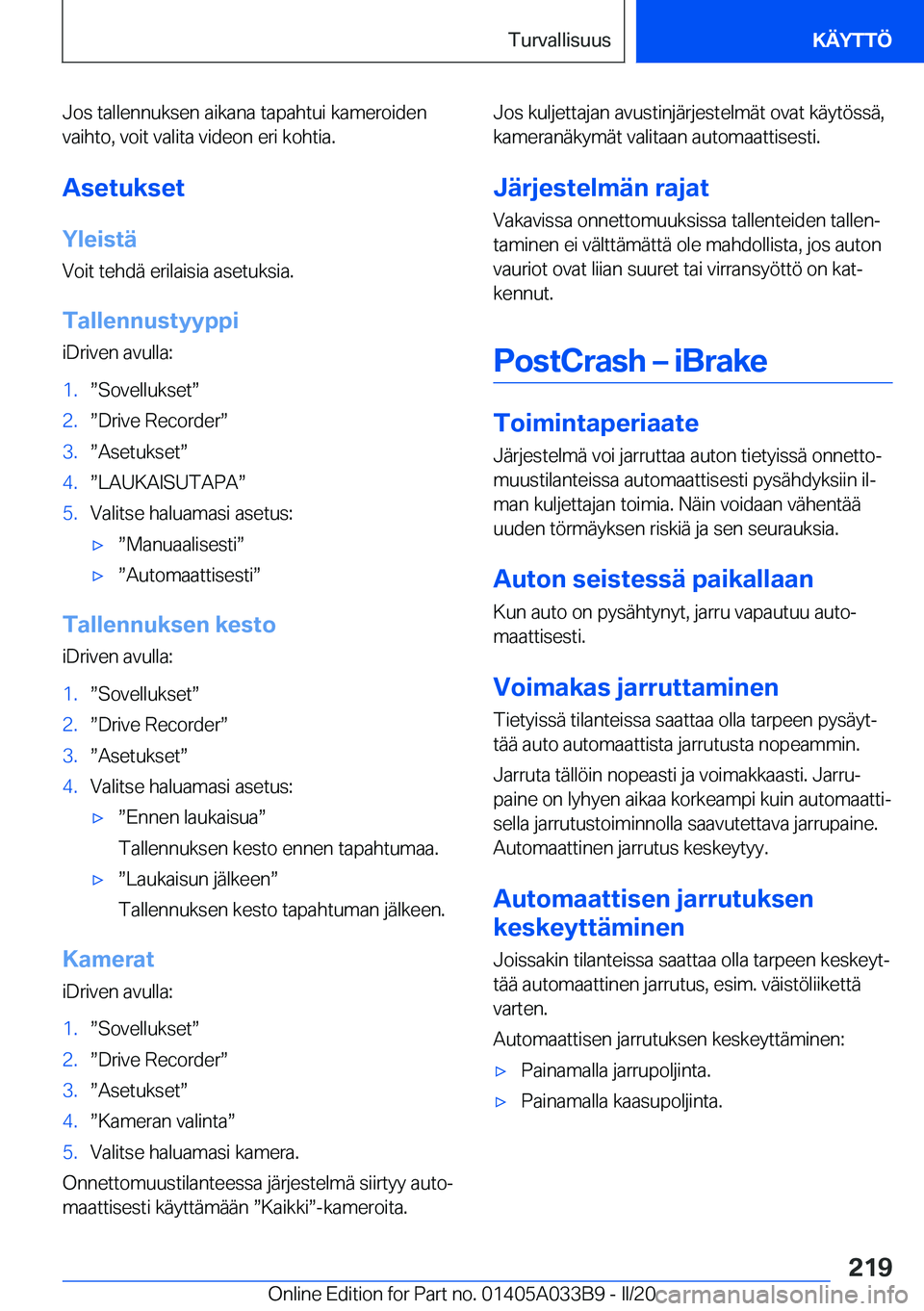 BMW M8 GRAN COUPE 2020  Omistajan Käsikirja (in Finnish) �J�o�s��t�a�l�l�e�n�n�u�k�s�e�n��a�i�k�a�n�a��t�a�p�a�h�t�u�i��k�a�m�e�r�o�i�d�e�n�v�a�i�h�t�o�,��v�o�i�t��v�a�l�i�t�a��v�i�d�e�o�n��e�r�i��k�o�h�t�i�a�.
�A�s�e�t�u�k�s�e�t
�Y�l�e�i�s�t�