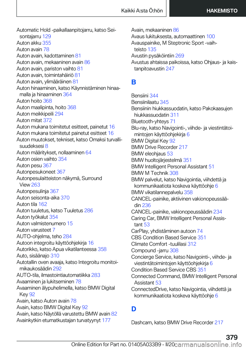 BMW M8 GRAN COUPE 2020  Omistajan Käsikirja (in Finnish) �A�u�t�o�m�a�t�i�c��H�o�l�d��-�p�a�i�k�a�l�l�a�a�n�p�i�t�o�j�a�r�r�u�,��k�a�t�s�o��S�e�ij�s�o�n�t�a�j�a�r�r�u� �1�2�9�
�A�u�t�o�n��a�k�k�u� �3�5�5�
�A�u�t�o�n��a�v�a�i�n� �7�8�
�A�u�t�o�n