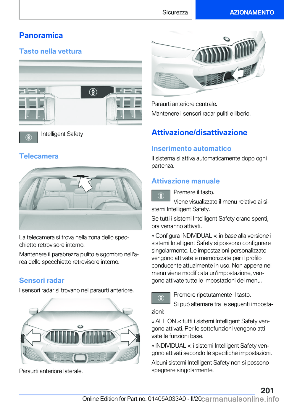 BMW M8 GRAN COUPE 2020  Libretti Di Uso E manutenzione (in Italian) �P�a�n�o�r�a�m�i�c�a�T�a�s�t�o��n�e�l�l�a��v�e�t�t�u�r�a
�I�n�t�e�l�l�i�g�e�n�t��S�a�f�e�t�y
�T�e�l�e�c�a�m�e�r�a
�L�a��t�e�l�e�c�a�m�e�r�a��s�i��t�r�o�v�a��n�e�l�l�a��z�o�n�a��d�e�l�l�o��s�