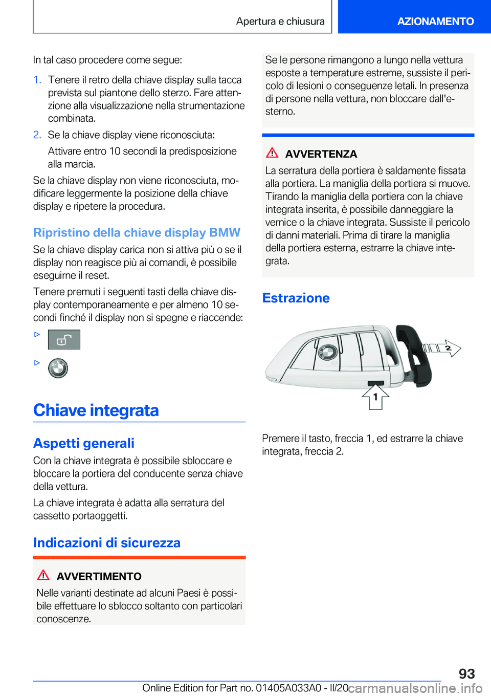 BMW M8 GRAN COUPE 2020  Libretti Di Uso E manutenzione (in Italian) �I�n��t�a�l��c�a�s�o��p�r�o�c�e�d�e�r�e��c�o�m�e��s�e�g�u�e�:�1�.�T�e�n�e�r�e��i�l��r�e�t�r�o��d�e�l�l�a��c�h�i�a�v�e��d�i�s�p�l�a�y��s�u�l�l�a��t�a�c�c�a
�p�r�e�v�i�s�t�a��s�u�l��p�i�a�