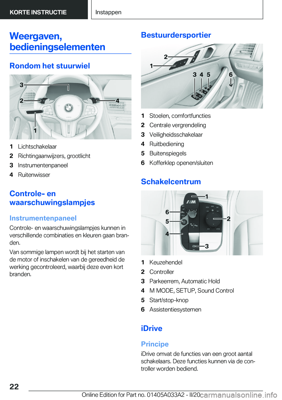 BMW M8 GRAN COUPE 2020  Instructieboekjes (in Dutch) �W�e�e�r�g�a�v�e�n�,�b�e�d�i�e�n�i�n�g�s�e�l�e�m�e�n�t�e�n
�R�o�n�d�o�m��h�e�t��s�t�u�u�r�w�i�e�l
�1�L�i�c�h�t�s�c�h�a�k�e�l�a�a�r�2�R�i�c�h�t�i�n�g�a�a�n�w�i�j�z�e�r�s�,��g�r�o�o�t�l�i�c�h�t�3�I�n