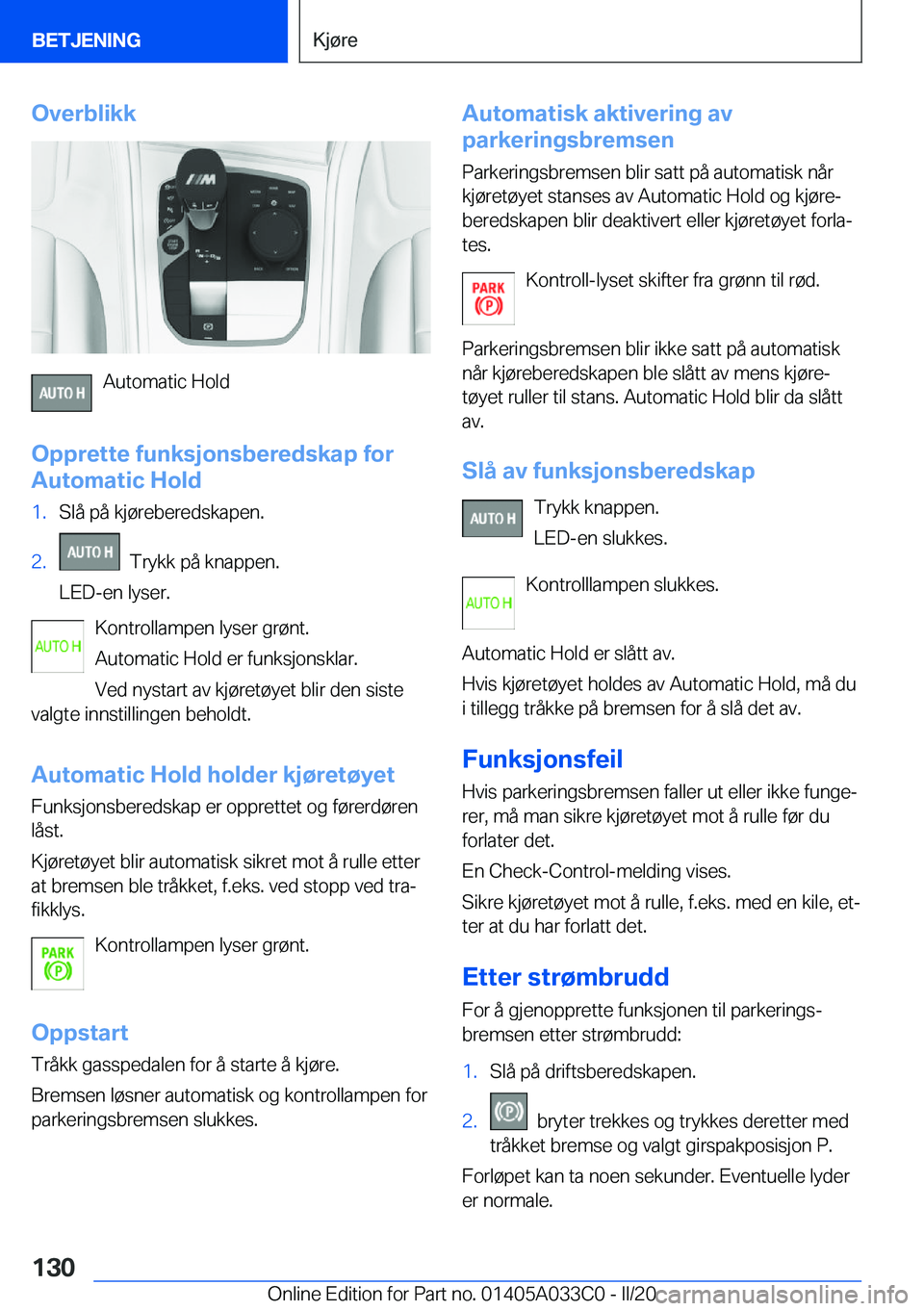 BMW M8 GRAN COUPE 2020  InstruksjonsbØker (in Norwegian) �O�v�e�r�b�l�i�k�k
�A�u�t�o�m�a�t�i�c��H�o�l�d
�O�p�p�r�e�t�t�e��f�u�n�k�s�j�o�n�s�b�e�r�e�d�s�k�a�p��f�o�r
�A�u�t�o�m�a�t�i�c��H�o�l�d
�1�.�S�l�å��p�å��k�j�