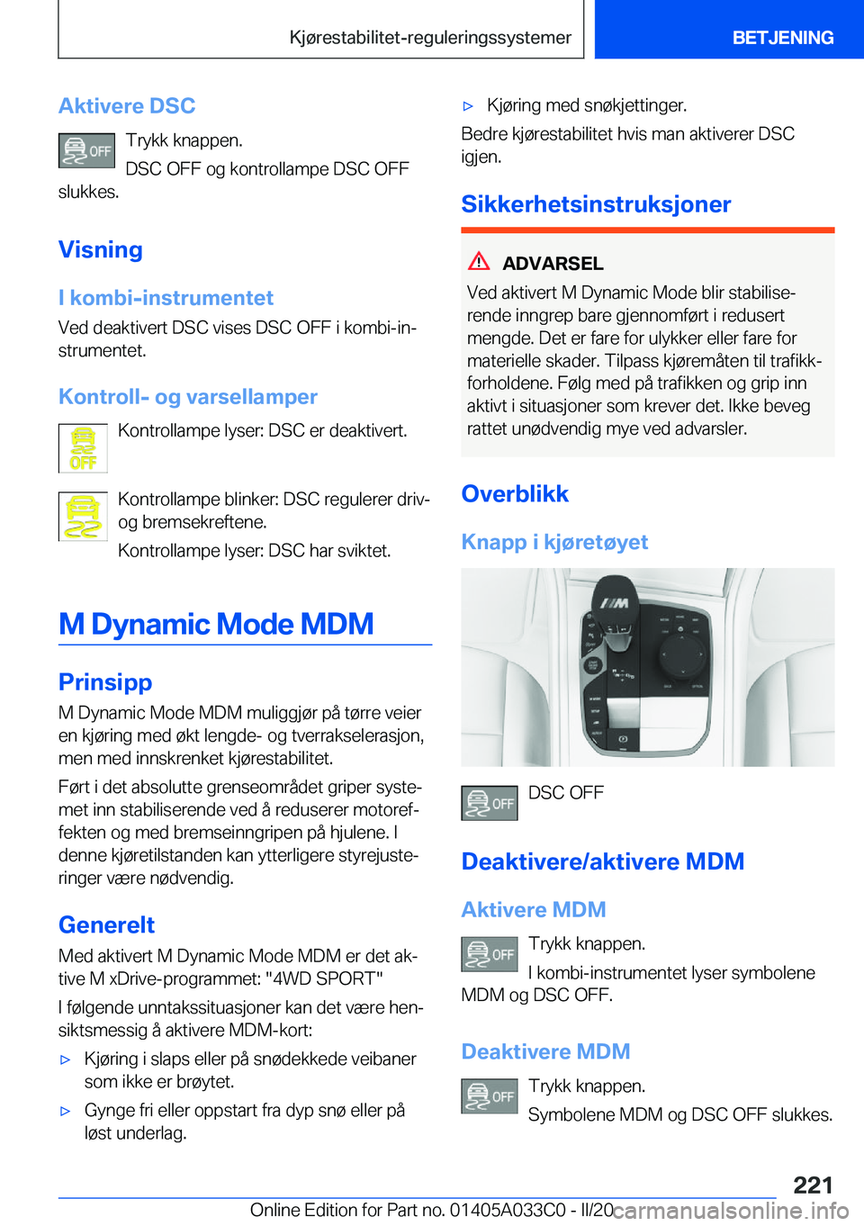 BMW M8 GRAN COUPE 2020  InstruksjonsbØker (in Norwegian) �A�k�t�i�v�e�r�e��D�S�C�T�r�y�k�k��k�n�a�p�p�e�n�.
�D�S�C��O�F�F��o�g��k�o�n�t�r�o�l�l�a�m�p�e��D�S�C��O�F�F
�s�l�u�k�k�e�s�.
�V�i�s�n�i�n�g
�I��k�o�m�b�i�-�i�n�s�t�r�u�m�e�n�t�e�t �V�e�d��d�
