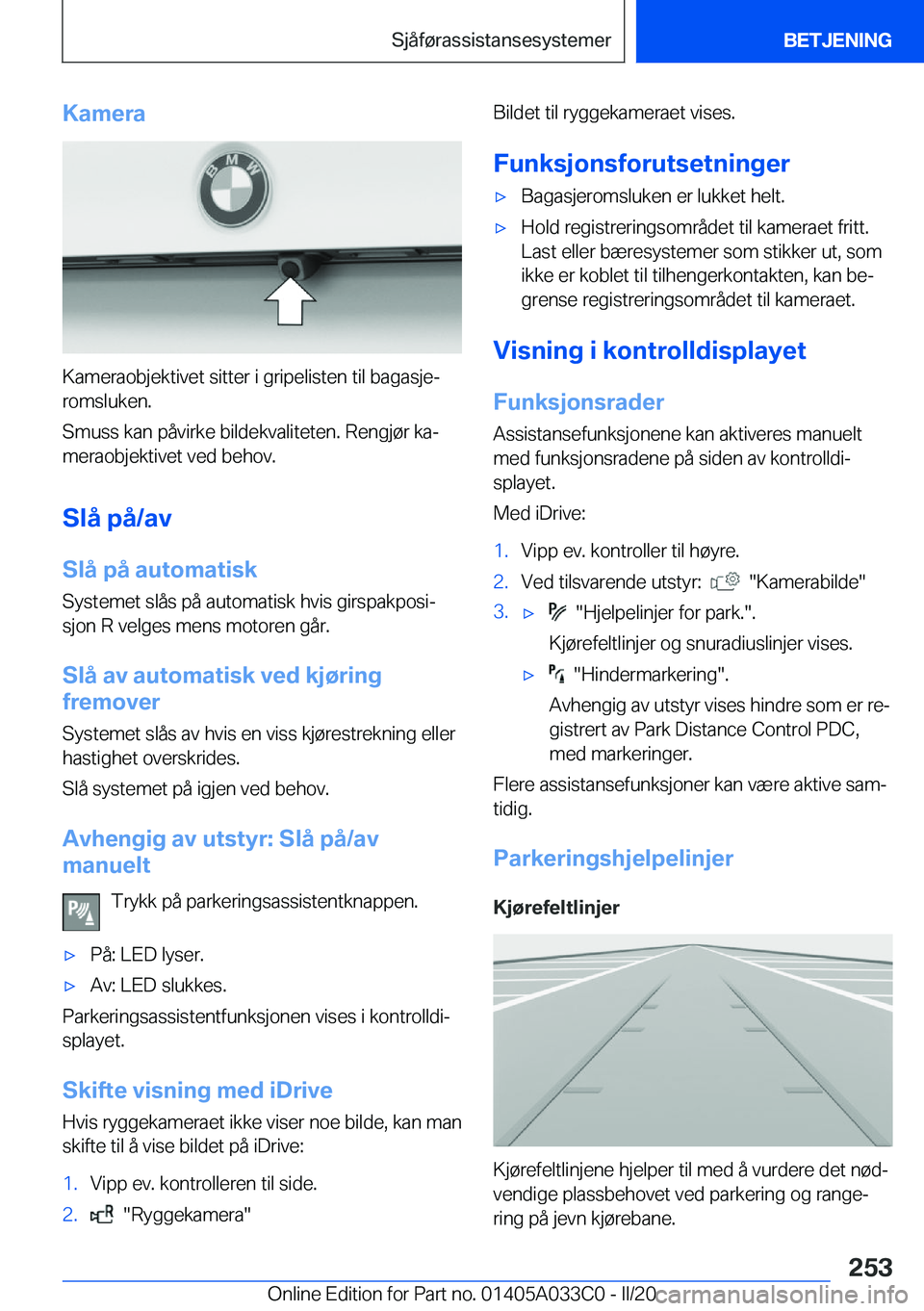 BMW M8 GRAN COUPE 2020  InstruksjonsbØker (in Norwegian) �K�a�m�e�r�a
�K�a�m�e�r�a�o�b�j�e�k�t�i�v�e�t��s�i�t�t�e�r��i��g�r�i�p�e�l�i�s�t�e�n��t�i�l��b�a�g�a�s�j�ej�r�o�m�s�l�u�k�e�n�.
�S�m�u�s�s��k�a�n��p�å�v�i�r�k�e��b�i�l�d�e�k�v�a�l�i�t�e�t�e�