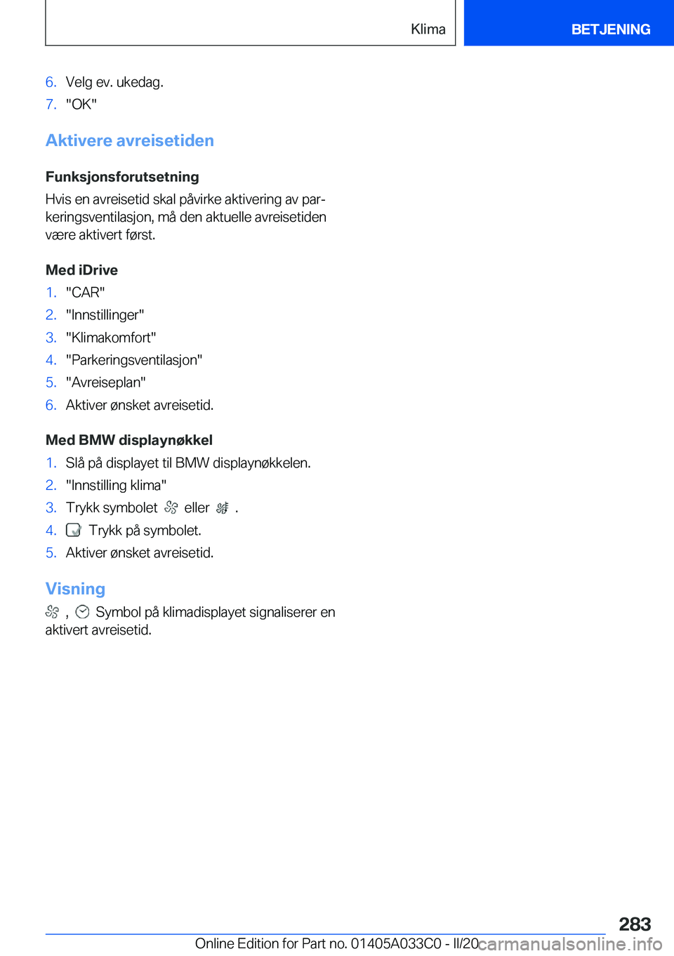 BMW M8 GRAN COUPE 2020  InstruksjonsbØker (in Norwegian) �6�.�V�e�l�g��e�v�.��u�k�e�d�a�g�.�7�.��O�K�
�A�k�t�i�v�e�r�e��a�v�r�e�i�s�e�t�i�d�e�n
�F�u�n�k�s�j�o�n�s�f�o�r�u�t�s�e�t�n�i�n�g
�H�v�i�s��e�n��a�v�r�e�i�s�e�t�i�d��s�k�a�l��p�å�v�i�r�k�e�