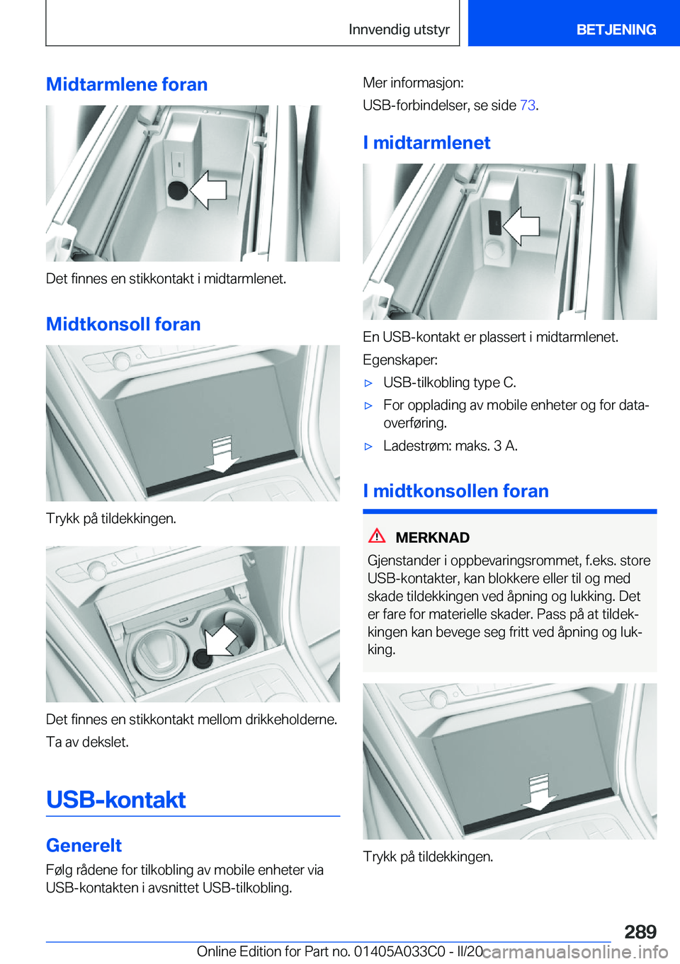 BMW M8 GRAN COUPE 2020  InstruksjonsbØker (in Norwegian) �M�i�d�t�a�r�m�l�e�n�e��f�o�r�a�n
�D�e�t��f�i�n�n�e�s��e�n��s�t�i�k�k�o�n�t�a�k�t��i��m�i�d�t�a�r�m�l�e�n�e�t�.
�M�i�d�t�k�o�n�s�o�l�l��f�o�r�a�n
�T�r�y�k�k��p�å��t�i�l�d�e�k�k�i�n�g�e�n�.
�