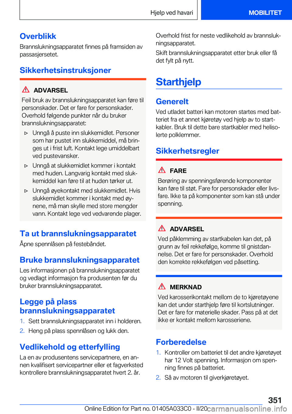 BMW M8 GRAN COUPE 2020  InstruksjonsbØker (in Norwegian) �O�v�e�r�b�l�i�k�k�B�r�a�n�n�s�l�u�k�n�i�n�g�s�a�p�p�a�r�a�t�e�t��f�i�n�n�e�s��p�å��f�r�a�m�s�i�d�e�n��a�v
�p�a�s�s�a�s�j�e�r�s�e�t�e�t�.
�S�i�k�k�e�r�h�e�t�s�i�n�s�t�r�u�k�s�j�o�n�e�r
�A�D�V�A�R