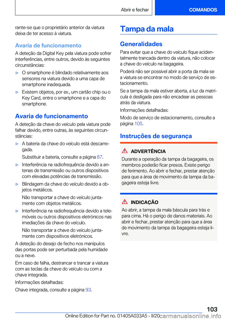 BMW M8 GRAN COUPE 2020  Manual do condutor (in Portuguese) �r�a�n�t�e�-�s�e��q�u�e��o��p�r�o�p�r�i�e�t�á�r�i�o��a�n�t�e�r�i�o�r��d�a��v�i�a�t�u�r�a�d�e�i�x�a��d�e��t�e�r��a�c�e�s�s�o��à��v�i�a�t�u�r�a�.
�A�v�a�r�i�a��d�e��f�u�n�c�i�o�n�a�m�e�n�