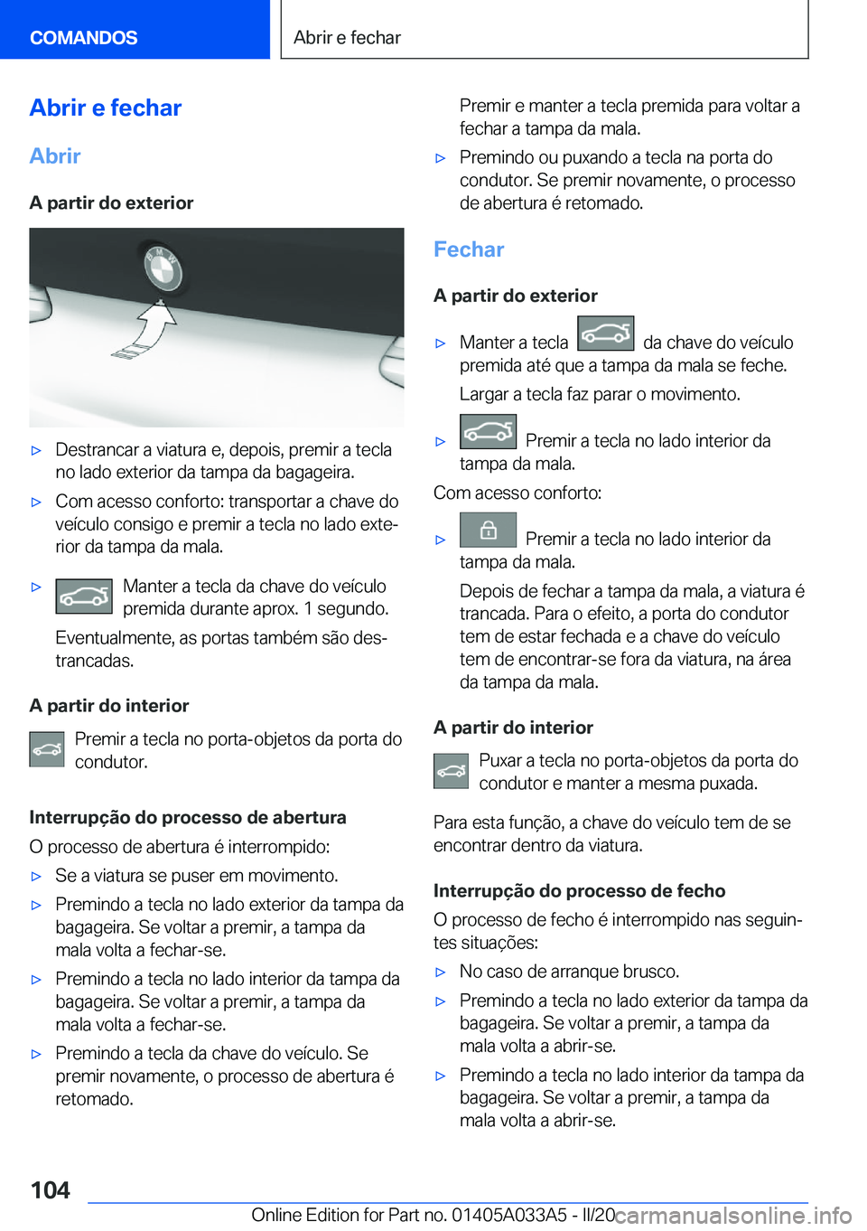 BMW M8 GRAN COUPE 2020  Manual do condutor (in Portuguese) �A�b�r�i�r��e��f�e�c�h�a�r�A�b�r�i�r
�A��p�a�r�t�i�r��d�o��e�x�t�e�r�i�o�r'x�D�e�s�t�r�a�n�c�a�r��a��v�i�a�t�u�r�a��e�,��d�e�p�o�i�s�,��p�r�e�m�i�r��a��t�e�c�l�a �n�o��l�a�d�o��e�x�t