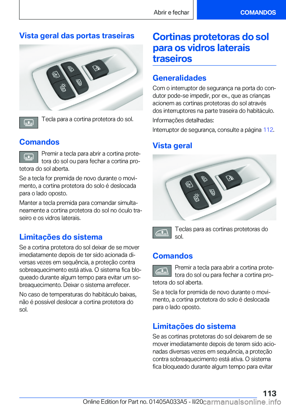 BMW M8 GRAN COUPE 2020  Manual do condutor (in Portuguese) �V�i�s�t�a��g�e�r�a�l��d�a�s��p�o�r�t�a�s��t�r�a�s�e�i�r�a�s
�T�e�c�l�a��p�a�r�a��a��c�o�r�t�i�n�a��p�r�o�t�e�t�o�r�a��d�o��s�o�l�.
�C�o�m�a�n�d�o�s �P�r�e�m�i�r��a��t�e�c�l�a��p�a�r�a��