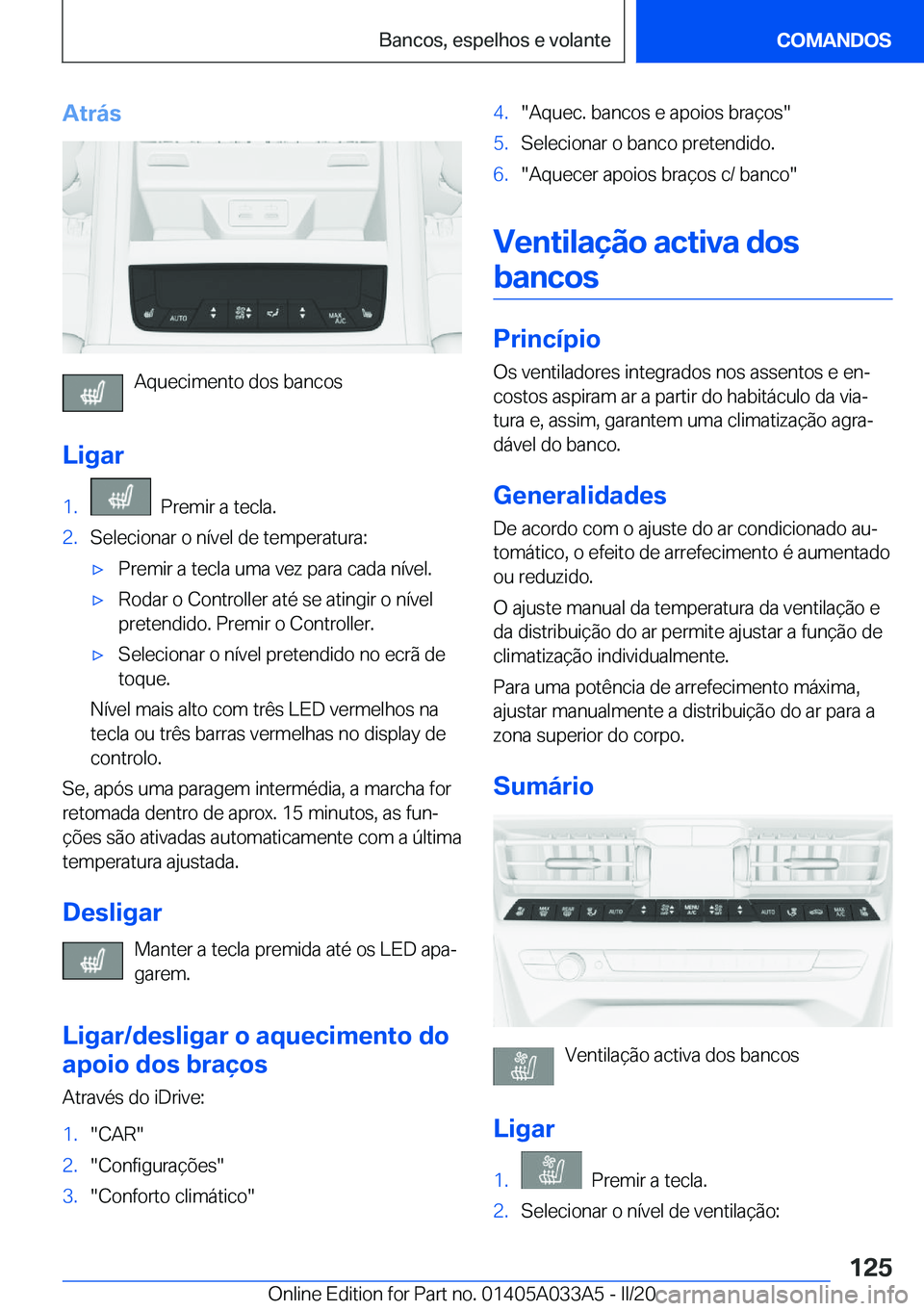 BMW M8 GRAN COUPE 2020  Manual do condutor (in Portuguese) �A�t�r�á�s
�A�q�u�e�c�i�m�e�n�t�o��d�o�s��b�a�n�c�o�s
�L�i�g�a�r
�1�.���P�r�e�m�i�r��a��t�e�c�l�a�.�2�.�S�e�l�e�c�i�o�n�a�r��o��n�