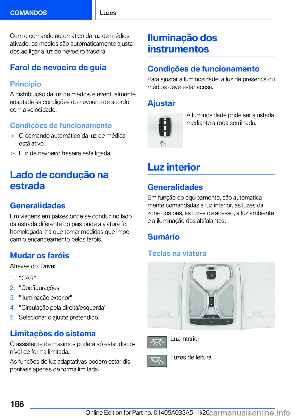 BMW M8 GRAN COUPE 2020  Manual do condutor (in Portuguese) �C�o�m��o��c�o�m�a�n�d�o��a�u�t�o�m�á�t�i�c�o��d�a��l�u�z��d�e��m�é�d�i�o�s
�a�t�i�v�a�d�o�,��o�s��m�é�d�i�o�s��s�ã�o��a�u�t�o�m�a�t�i�c�a�m�e�n�t�e��a�j�u�s�t�aª
�d�o�s��a�o��l�i�