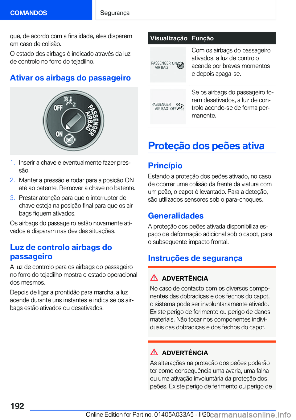 BMW M8 GRAN COUPE 2020  Manual do condutor (in Portuguese) �q�u�e�,��d�e��a�c�o�r�d�o��c�o�m��a��f�i�n�a�l�i�d�a�d�e�,��e�l�e�s��d�i�s�p�a�r�e�m
�e�m��c�a�s�o��d�e��c�o�l�i�s�ã�o�.
�O��e�s�t�a�d�o��d�o�s��a�i�r�b�a�g�s��é��i�n�d�i�c�a�d�o��a