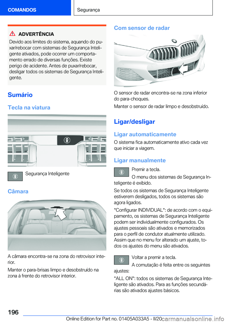 BMW M8 GRAN COUPE 2020  Manual do condutor (in Portuguese) �A�D�V�E�R�T�Ê�N�C�I�A
�D�e�v�i�d�o��a�o�s��l�i�m�i�t�e�s��d�o��s�i�s�t�e�m�a�,��a�q�u�a�n�d�o��d�o��p�uª
�x�a�r�/�r�e�b�o�c�a�r��c�o�m��s�i�s�t�e�m�a�s��d�e��S�e�g�u�r�a�n�