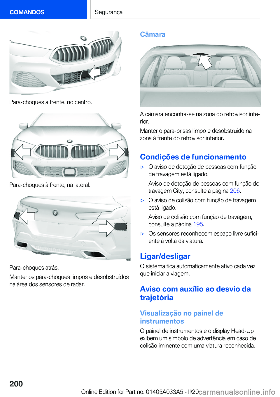 BMW M8 GRAN COUPE 2020  Manual do condutor (in Portuguese) �P�a�r�a�-�c�h�o�q�u�e�s��à��f�r�e�n�t�e�,��n�o��c�e�n�t�r�o�.
�P�a�r�a�-�c�h�o�q�u�e�s��à��f�r�e�n�t�e�,��n�a��l�a�t�e�r�a�l�.
�P�a�r�a�-�c�h�o�q�u�e�s��a�t�r�á�s�.
�M�a�n�t�e�r��o�s��p