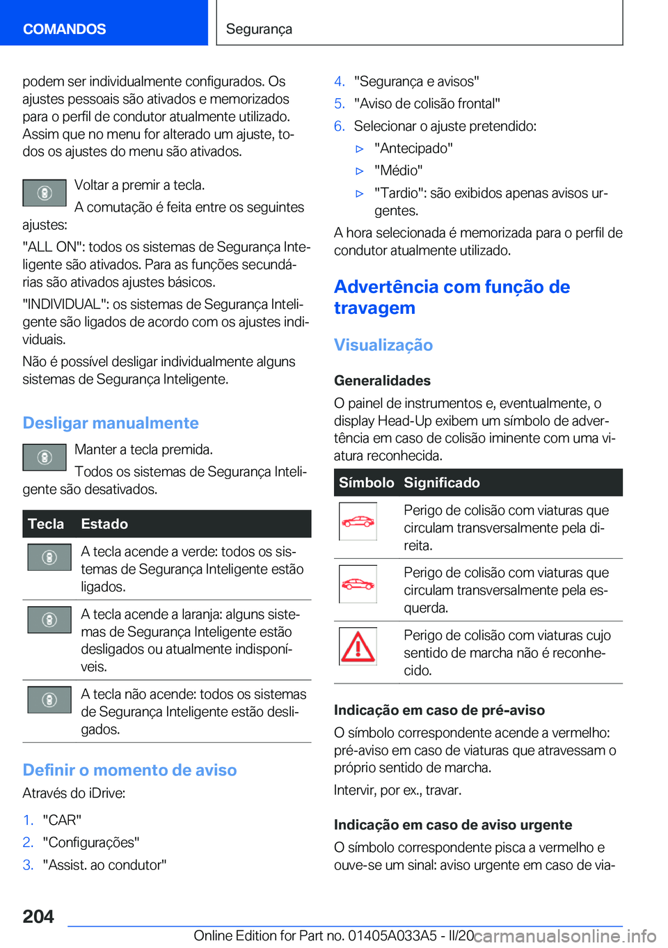 BMW M8 GRAN COUPE 2020  Manual do condutor (in Portuguese) �p�o�d�e�m��s�e�r��i�n�d�i�v�i�d�u�a�l�m�e�n�t�e��c�o�n�f�i�g�u�r�a�d�o�s�.��O�s
�a�j�u�s�t�e�s��p�e�s�s�o�a�i�s��s�ã�o��a�t�i�v�a�d�o�s��e��m�e�m�o�r�i�z�a�d�o�s
�p�a�r�a��o��p�e�r�f�i�l�