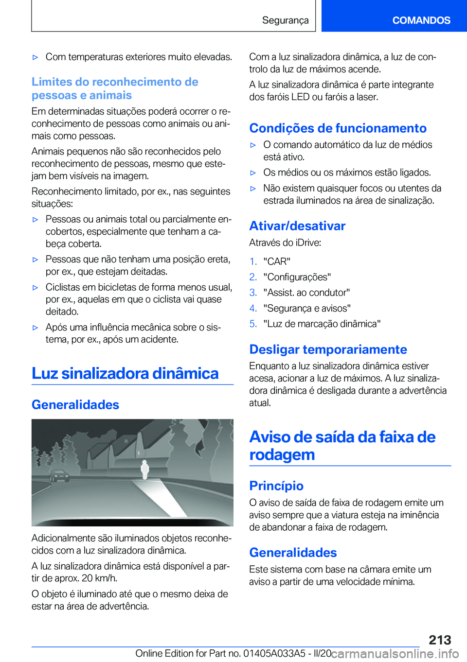 BMW M8 GRAN COUPE 2020  Manual do condutor (in Portuguese) 'x�C�o�m��t�e�m�p�e�r�a�t�u�r�a�s��e�x�t�e�r�i�o�r�e�s��m�u�i�t�o��e�l�e�v�a�d�a�s�.
�L�i�m�i�t�e�s��d�o��r�e�c�o�n�h�e�c�i�m�e�n�t�o��d�e
�p�e�s�s�o�a�s��e��a�n�i�m�a�i�s
�E�m��d�e�t�e�