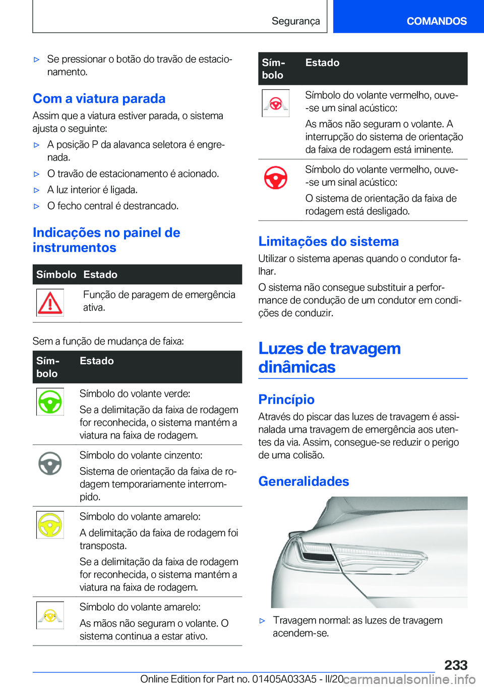 BMW M8 GRAN COUPE 2020  Manual do condutor (in Portuguese) 'x�S�e��p�r�e�s�s�i�o�n�a�r��o��b�o�t�ã�o��d�o��t�r�a�v�ã�o��d�e��e�s�t�a�c�i�oª�n�a�m�e�n�t�o�.
�C�o�m��a��v�i�a�t�u�r�a��p�a�r�a�d�a
�A�s�s�i�m��q�u�e��a��v�i�a�t�u�r�a��e�s�t�