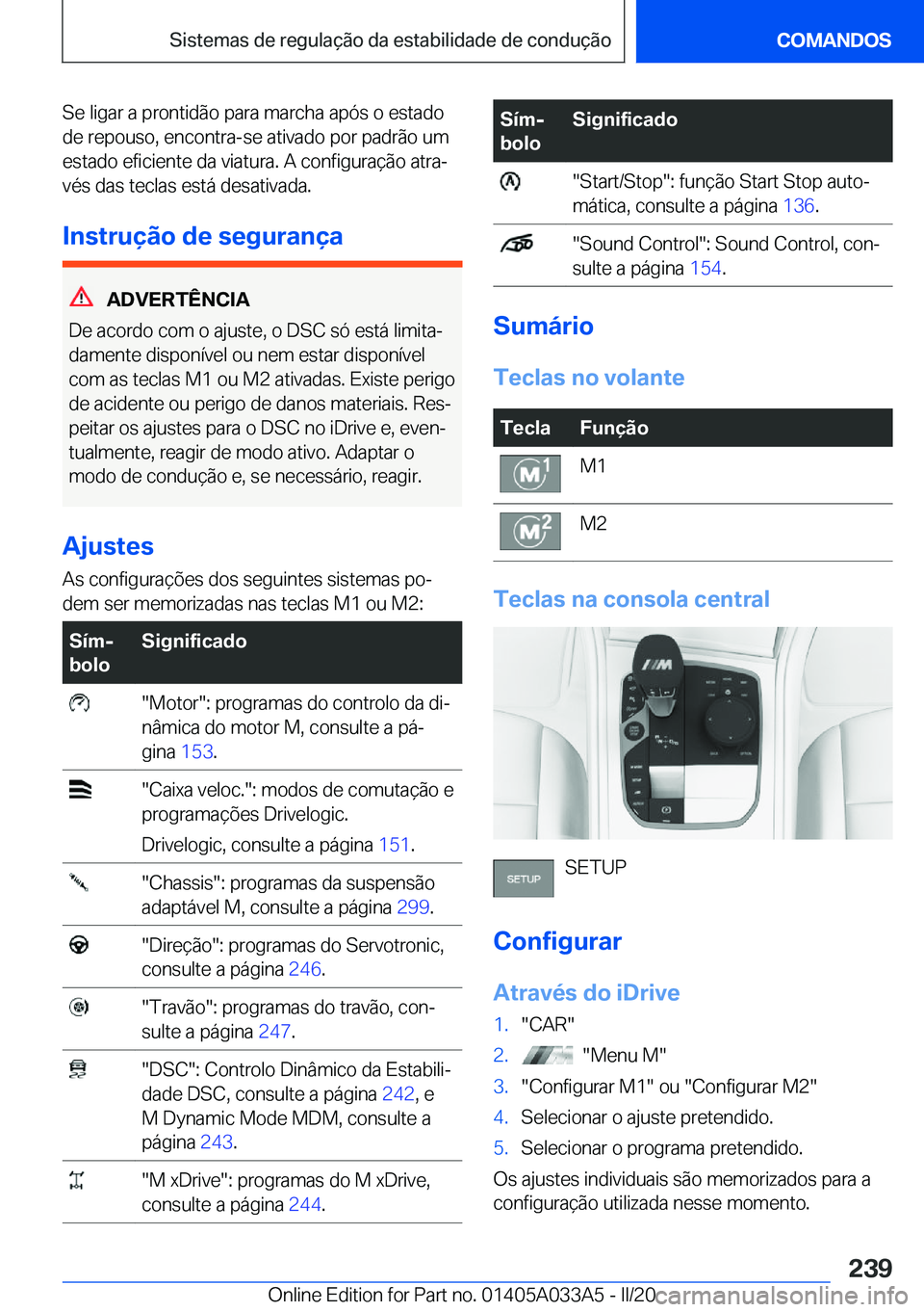 BMW M8 GRAN COUPE 2020  Manual do condutor (in Portuguese) �S�e��l�i�g�a�r��a��p�r�o�n�t�i�d�ã�o��p�a�r�a��m�a�r�c�h�a��a�p�ó�s��o��e�s�t�a�d�o�d�e��r�e�p�o�u�s�o�,��e�n�c�o�n�t�r�a�-�s�e��a�t�i�v�a�d�o��p�o�r��p�a�d�r�ã�o��u�m�e�s�t�a�d�o��
