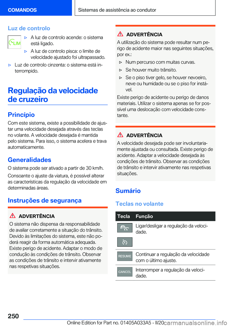 BMW M8 GRAN COUPE 2020  Manual do condutor (in Portuguese) �L�u�z��d�e��c�o�n�t�r�o�l�o'x�A��l�u�z��d�e��c�o�n�t�r�o�l�o��a�c�e�n�d�e�:��o��s�i�s�t�e�m�a
�e�s�t�á��l�i�g�a�d�o�.'x�A��l�u�z��d�e��c�o�n�t�r�o�l�o��p�i�s�c�a�:��o��l�i�m�i