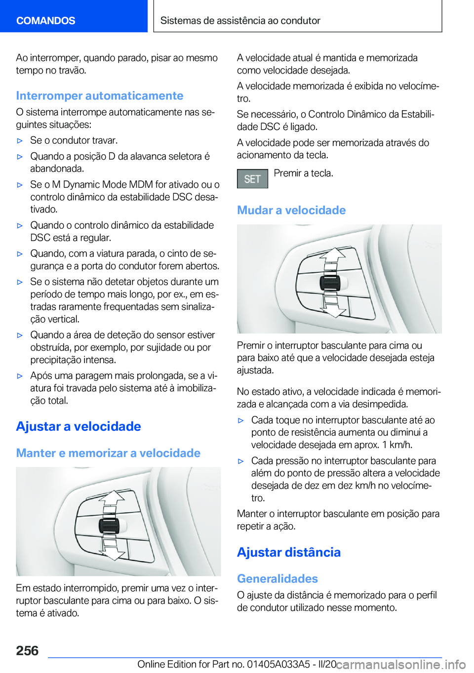 BMW M8 GRAN COUPE 2020  Manual do condutor (in Portuguese) �A�o��i�n�t�e�r�r�o�m�p�e�r�,��q�u�a�n�d�o��p�a�r�a�d�o�,��p�i�s�a�r��a�o��m�e�s�m�o
�t�e�m�p�o��n�o��t�r�a�v�ã�o�.
�I�n�t�e�r�r�o�m�p�e�r��a�u�t�o�m�a�t�i�c�a�m�e�n�t�e �O��s�i�s�t�e�m�a�