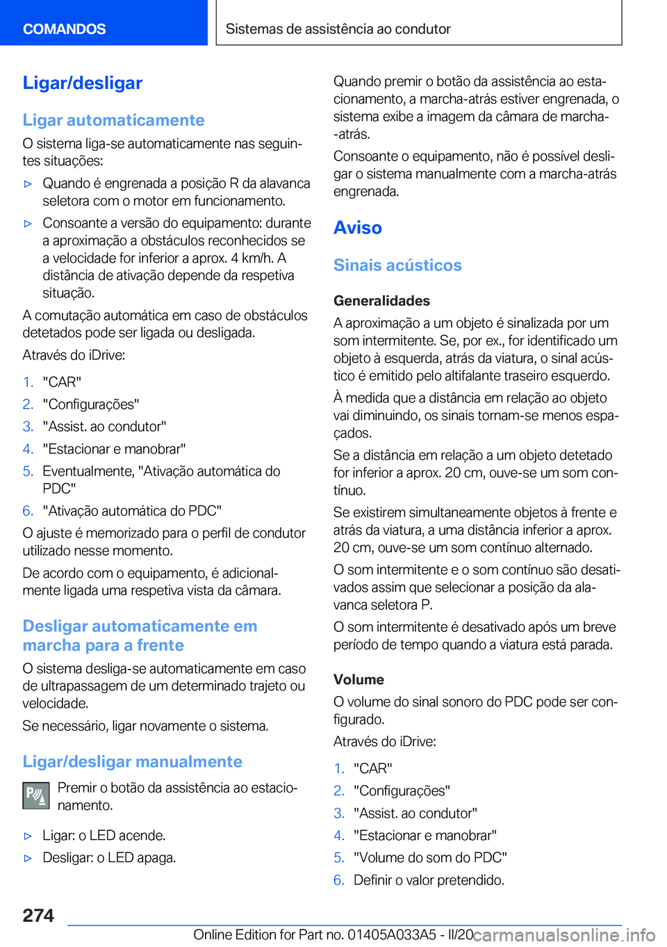 BMW M8 GRAN COUPE 2020  Manual do condutor (in Portuguese) �L�i�g�a�r�/�d�e�s�l�i�g�a�r
�L�i�g�a�r��a�u�t�o�m�a�t�i�c�a�m�e�n�t�e �O��s�i�s�t�e�m�a��l�i�g�a�-�s�e��a�u�t�o�m�a�t�i�c�a�m�e�n�t�e��n�a�s��s�e�g�u�i�nª�t�e�s��s�i�t�u�a�