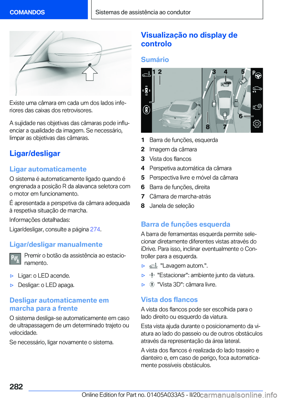 BMW M8 GRAN COUPE 2020  Manual do condutor (in Portuguese) �E�x�i�s�t�e��u�m�a��c�â�m�a�r�a��e�m��c�a�d�a��u�m��d�o�s��l�a�d�o�s��i�n�f�eª�r�i�o�r�e�s��d�a�s��c�a�i�x�a�s��d�o�s��r�e�t�r�o�v�i�s�o�r�e�s�.
�A��s�u�j�i�d�a�d�e��n�a�s��o�b�j�e�