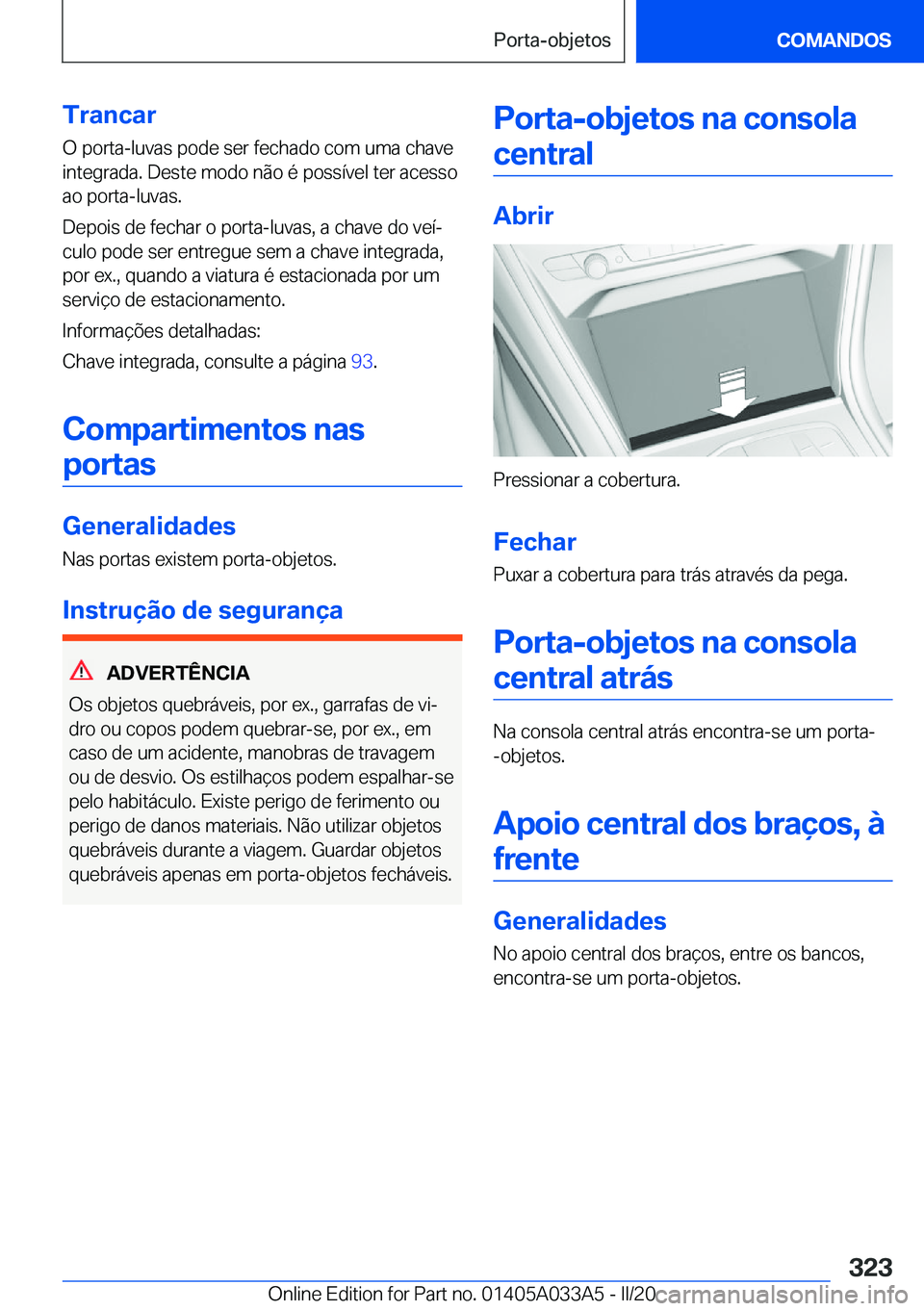 BMW M8 GRAN COUPE 2020  Manual do condutor (in Portuguese) �T�r�a�n�c�a�r
�O��p�o�r�t�a�-�l�u�v�a�s��p�o�d�e��s�e�r��f�e�c�h�a�d�o��c�o�m��u�m�a��c�h�a�v�e
�i�n�t�e�g�r�a�d�a�.��D�e�s�t�e��m�o�d�o��n�ã�o��é��p�o�s�s�