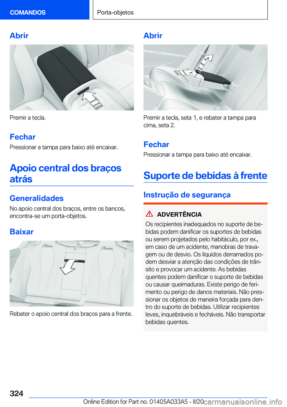 BMW M8 GRAN COUPE 2020  Manual do condutor (in Portuguese) �A�b�r�i�r
�P�r�e�m�i�r��a��t�e�c�l�a�.
�F�e�c�h�a�r �P�r�e�s�s�i�o�n�a�r��a��t�a�m�p�a��p�a�r�a��b�a�i�x�o��a�t�é��e�n�c�a�i�x�a�r�.
�A�p�o�i�o��c�e�n�t�r�a�l��d�o�s��b�r�a�
