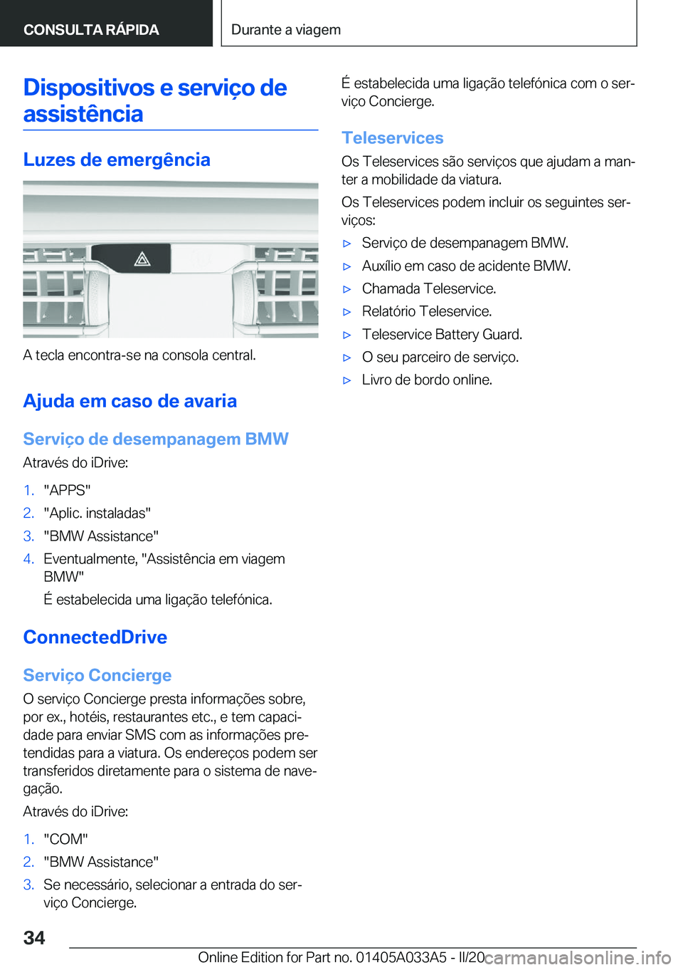 BMW M8 GRAN COUPE 2020  Manual do condutor (in Portuguese) �D�i�s�p�o�s�i�t�i�v�o�s��e��s�e�r�v�i�