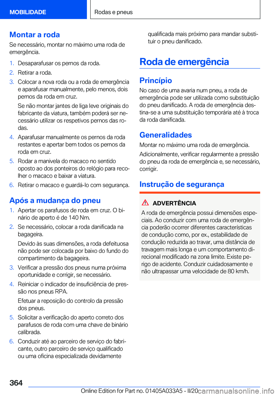 BMW M8 GRAN COUPE 2020  Manual do condutor (in Portuguese) �M�o�n�t�a�r��a��r�o�d�a�S�e��n�e�c�e�s�s�á�r�i�o�,��m�o�n�t�a�r��n�o��m�á�x�i�m�o��u�m�a��r�o�d�a��d�e
�e�m�e�r�g�ê�n�c�i�a�.�1�.�D�e�s�a�p�a�r�a�f�u�s�a�r��o�s��p�e�r�n�o�s��d�a��r�o