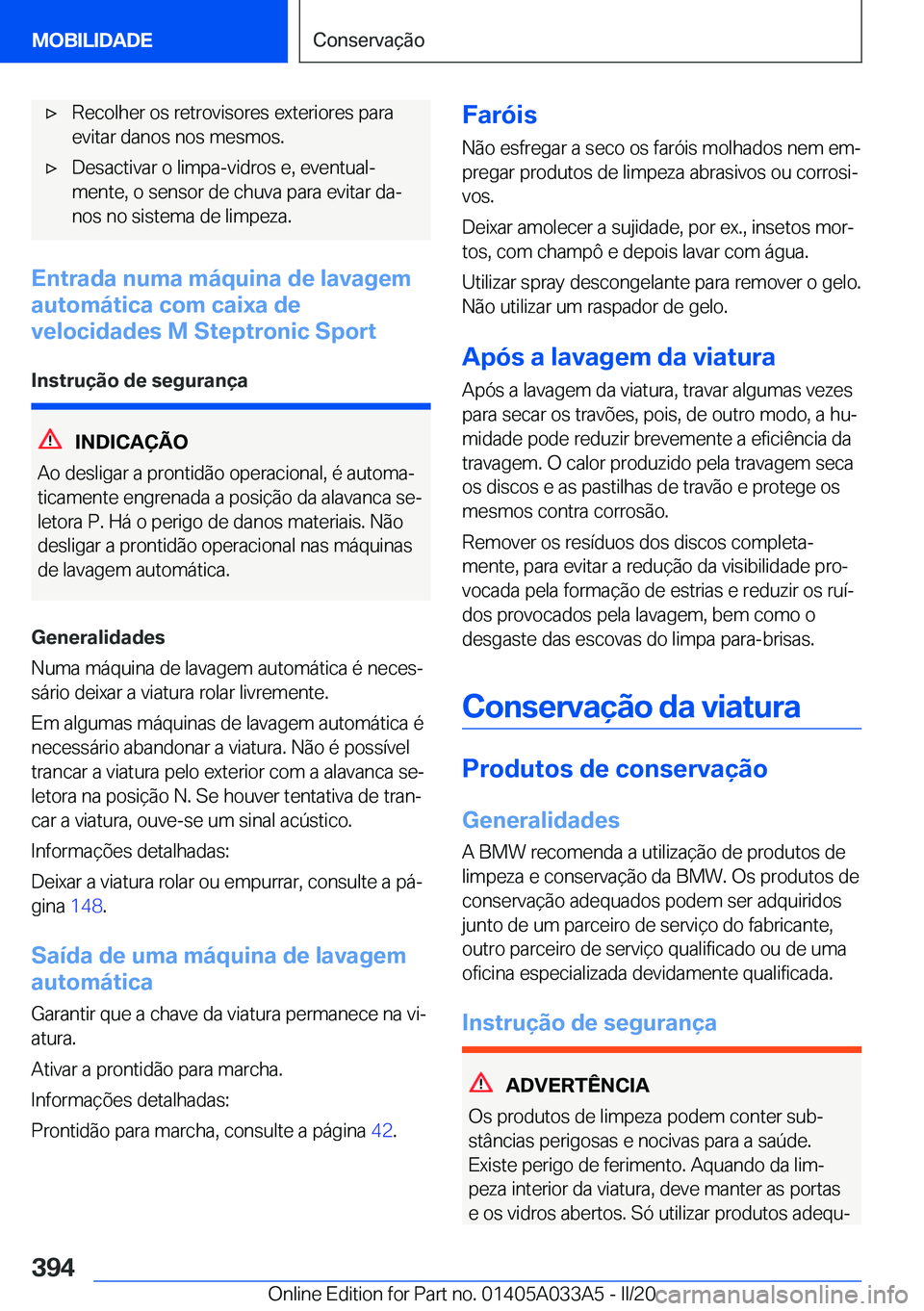BMW M8 GRAN COUPE 2020  Manual do condutor (in Portuguese) 'x�R�e�c�o�l�h�e�r��o�s��r�e�t�r�o�v�i�s�o�r�e�s��e�x�t�e�r�i�o�r�e�s��p�a�r�a�e�v�i�t�a�r��d�a�n�o�s��n�o�s��m�e�s�m�o�s�.'x�D�e�s�a�c�t�i�v�a�r��o��l�i�m�p�a�-�v�i�d�r�o�s��e�,��e