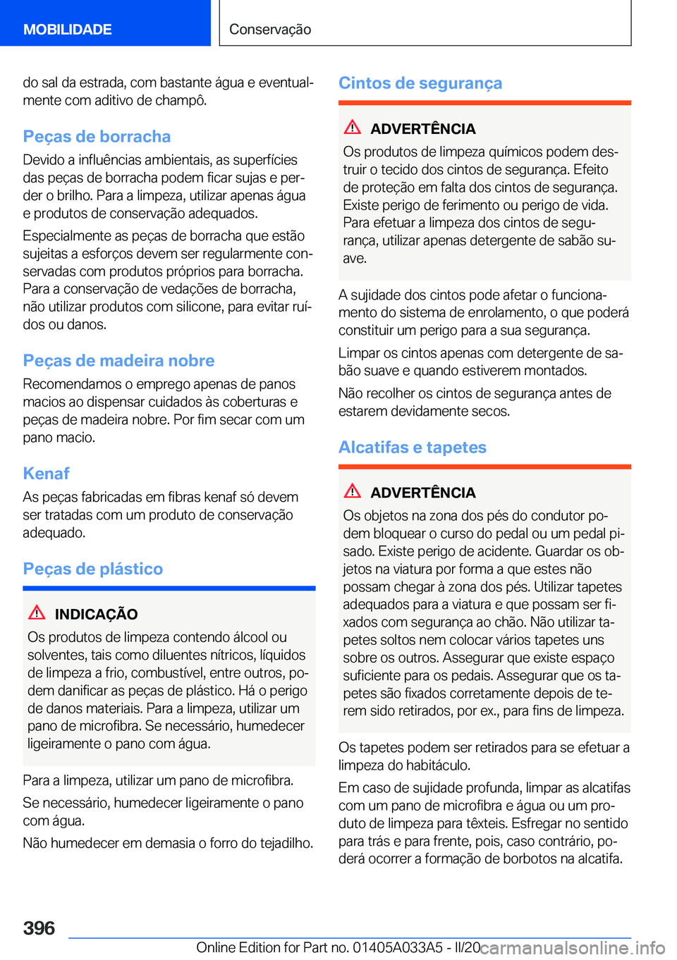 BMW M8 GRAN COUPE 2020  Manual do condutor (in Portuguese) �d�o��s�a�l��d�a��e�s�t�r�a�d�a�,��c�o�m��b�a�s�t�a�n�t�e��á�g�u�a��e��e�v�e�n�t�u�a�lª�m�e�n�t�e��c�o�m��a�d�i�t�i�v�o��d�e��c�h�a�m�p�ô�.
�P�e�