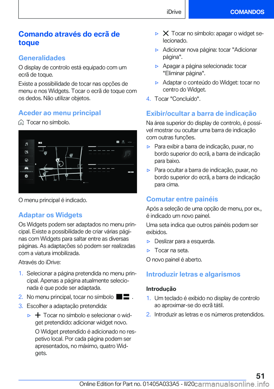 BMW M8 GRAN COUPE 2020  Manual do condutor (in Portuguese) �C�o�m�a�n�d�o��a�t�r�a�v�é�s��d�o��e�c�r�ã��d�e
�t�o�q�u�e
�G�e�n�e�r�a�l�i�d�a�d�e�s
�O��d�i�s�p�l�a�y��d�e��c�o�n�t�r�o�l�o��e�s�t�á��e�q�u�i�p�a�d�o��c�o�m��u�m �e�c�r�ã��d�e��t�o