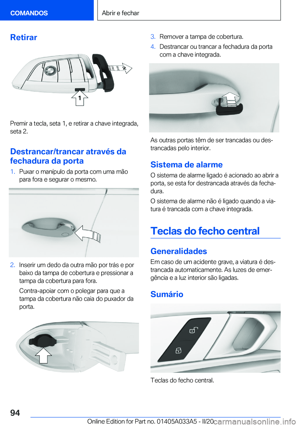 BMW M8 GRAN COUPE 2020  Manual do condutor (in Portuguese) �R�e�t�i�r�a�r
�P�r�e�m�i�r��a��t�e�c�l�a�,��s�e�t�a��1�,��e��r�e�t�i�r�a�r��a��c�h�a�v�e��i�n�t�e�g�r�a�d�a�,�s�e�t�a��2�.
�D�e�s�t�r�a�n�c�a�r�/�t�r�a�n�c�a�r��a�t�r�a�v�é�s��d�a
�f�e�c